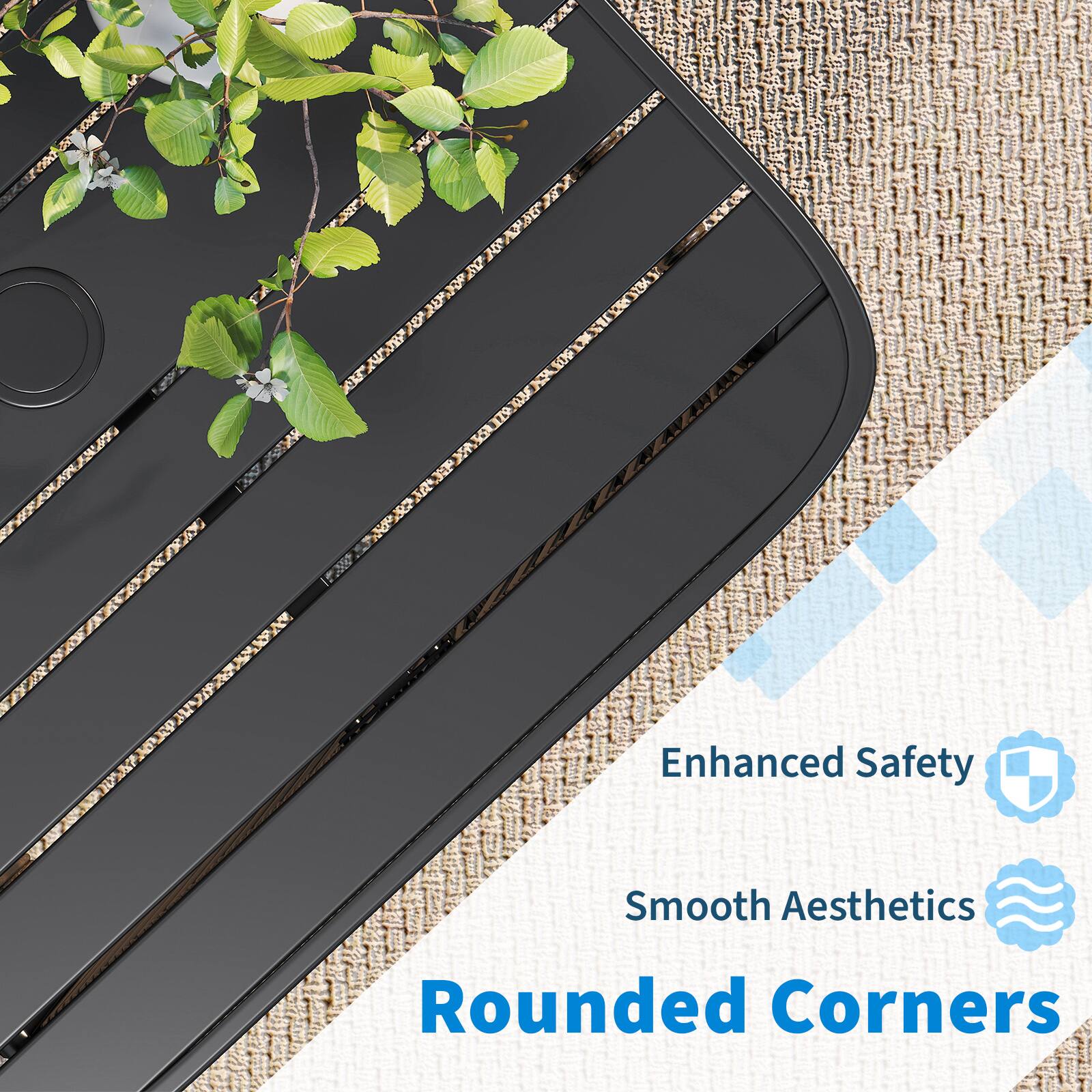 Enhanced Safety  
Smooth Aesthetics  
Rounded Corners