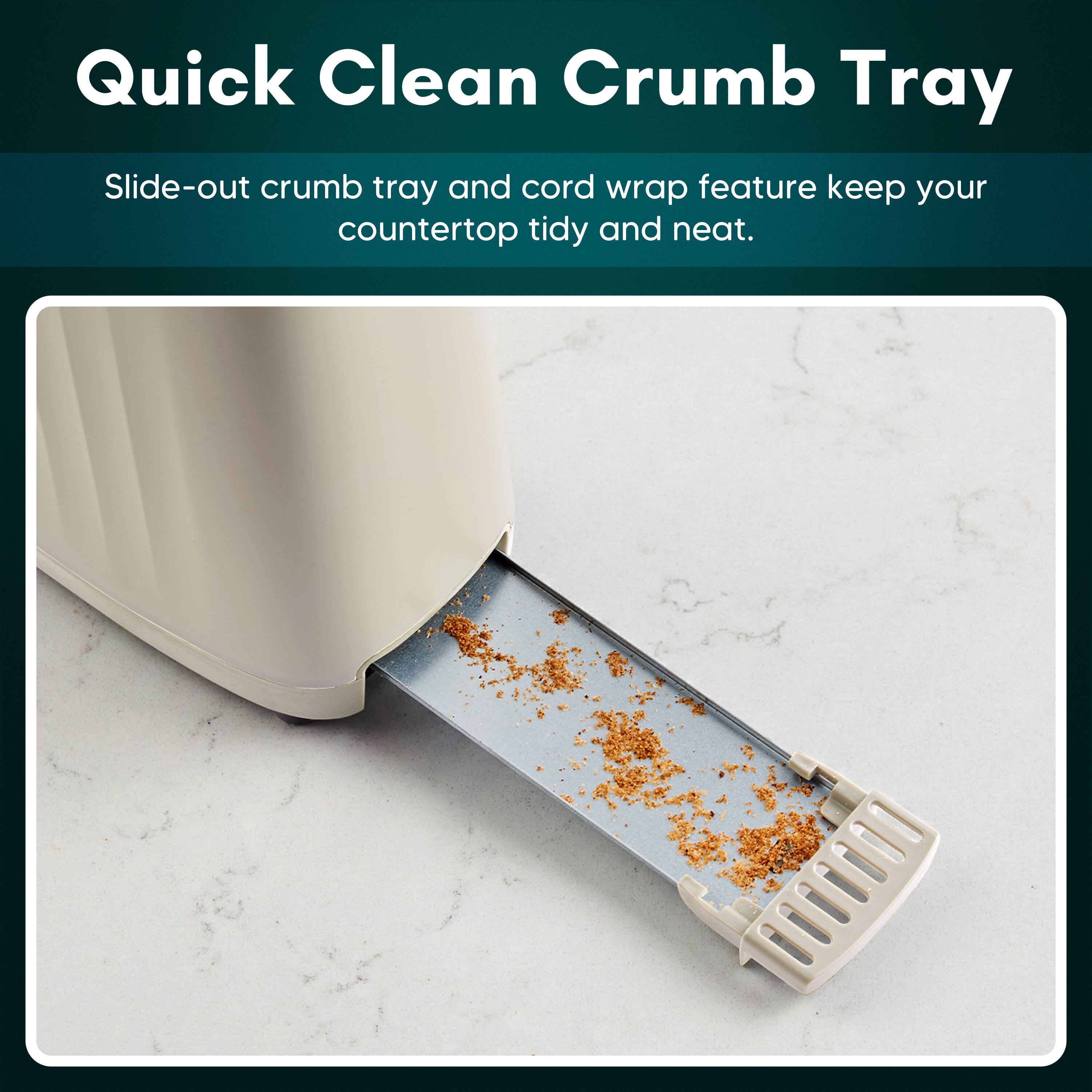Quick Clean Crumb Tray

Slide-out crumb tray and cord wrap feature keep your countertop tidy and neat.