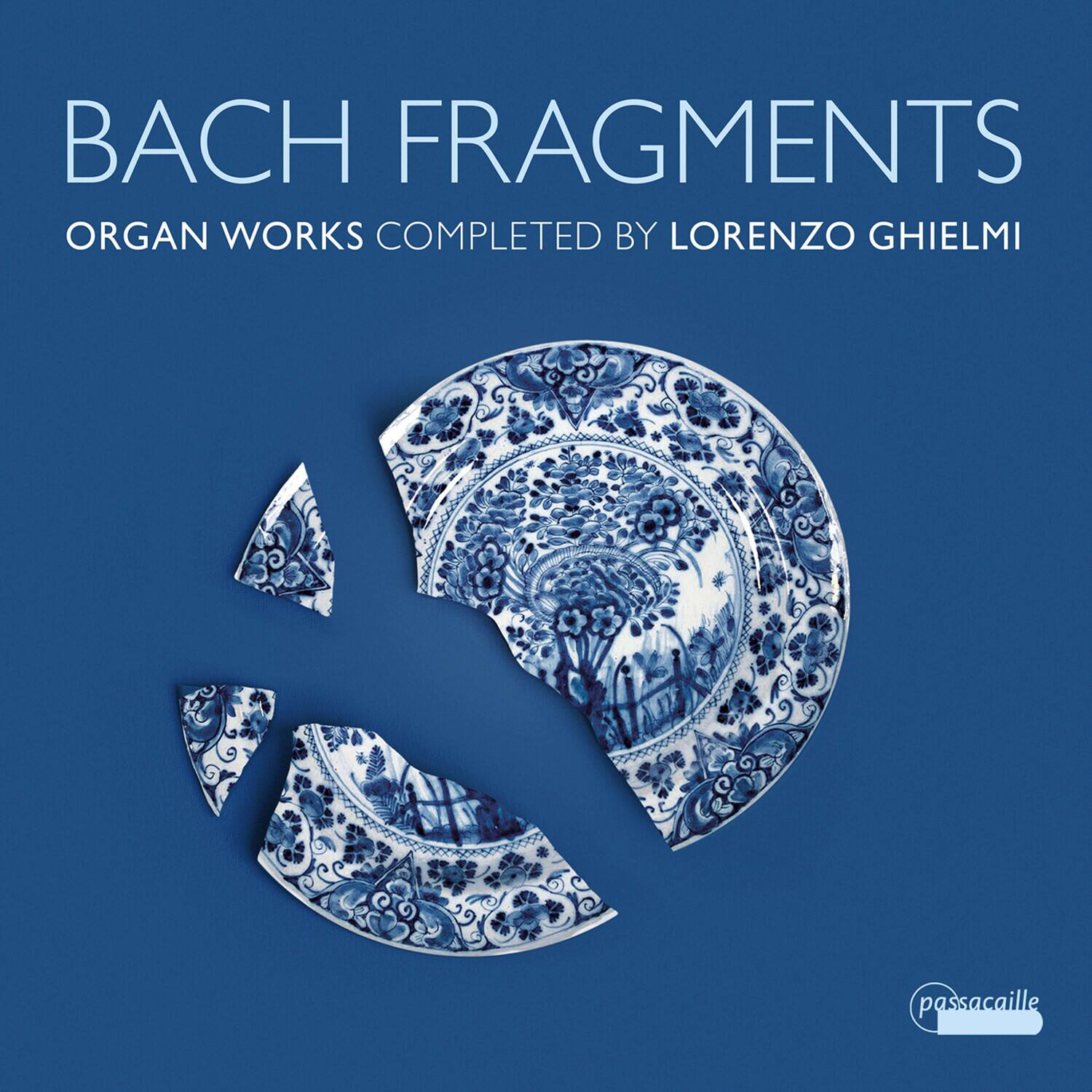 BACH FRAGMENTS  
ORGAN WORKS COMPLETED BY LORENZO GHIEMI  

passacaille