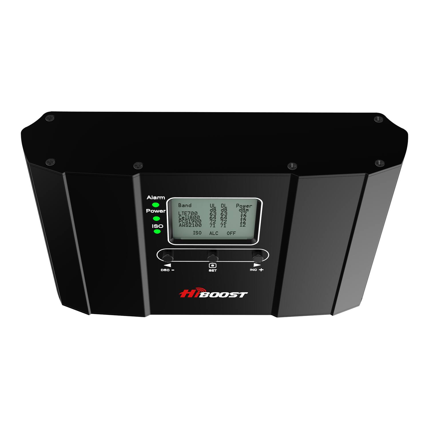 Alarm Power ISO Band UL DL Pquer dB dB dBm LTE700 63 93 12 Cell80e 54 54 12 PC51900 IA 22 12 AUS2100 71 71 12 IS0 ALC OFF D I INL HiBOOST

- Alarm
- Power
- ISO
- Band LTE700
- UL 63
- DL 93
- Pquer 12
- dB 54
- dB 54
- dBm 12
- Cell80e
- PC51900
- IA 22
- AUS2100
- IS0
- ALC OFF
- D I
- INL
- HiBOOST