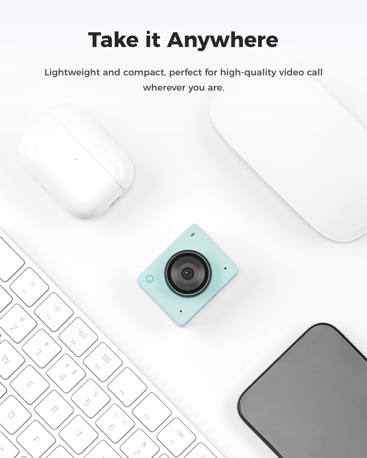 Take it Anywhere

Lightweight and compact, perfect for high-quality video call wherever you are.