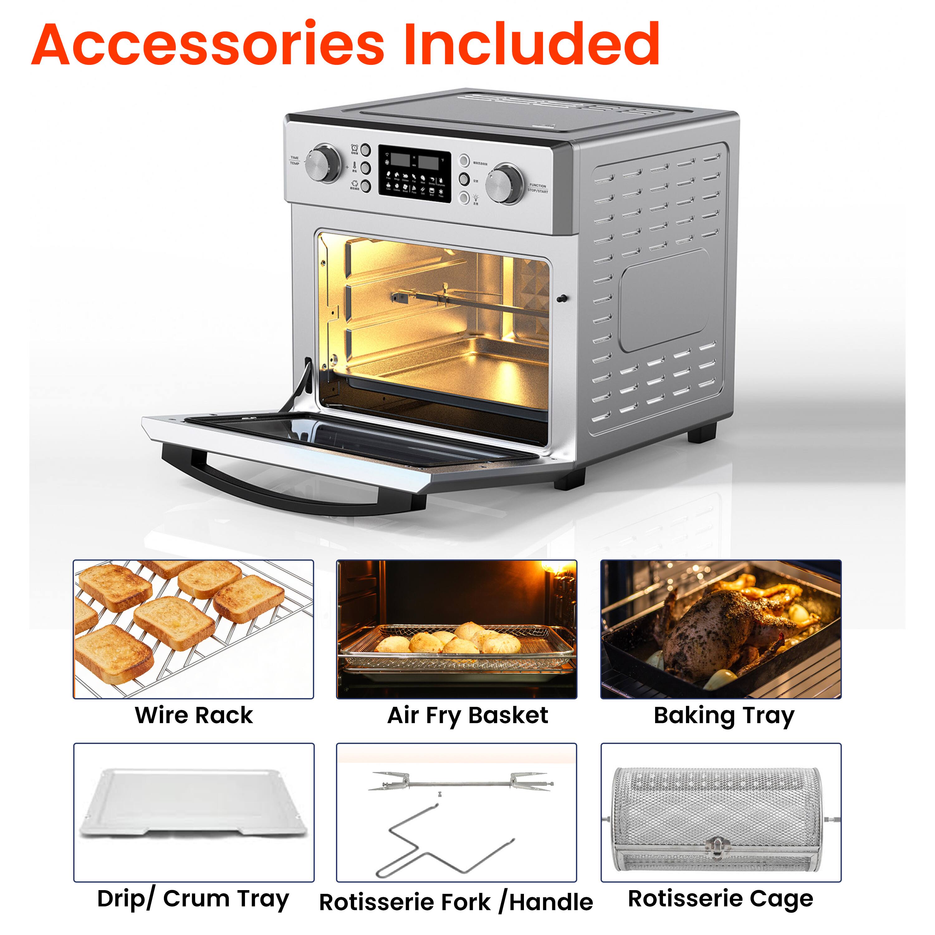 Accessories Included

- Wire Rack
- Air Fry Basket
- Baking Tray
- Drip/Crum Tray
- Rotisserie Fork/Handle
- Rotisserie Cage