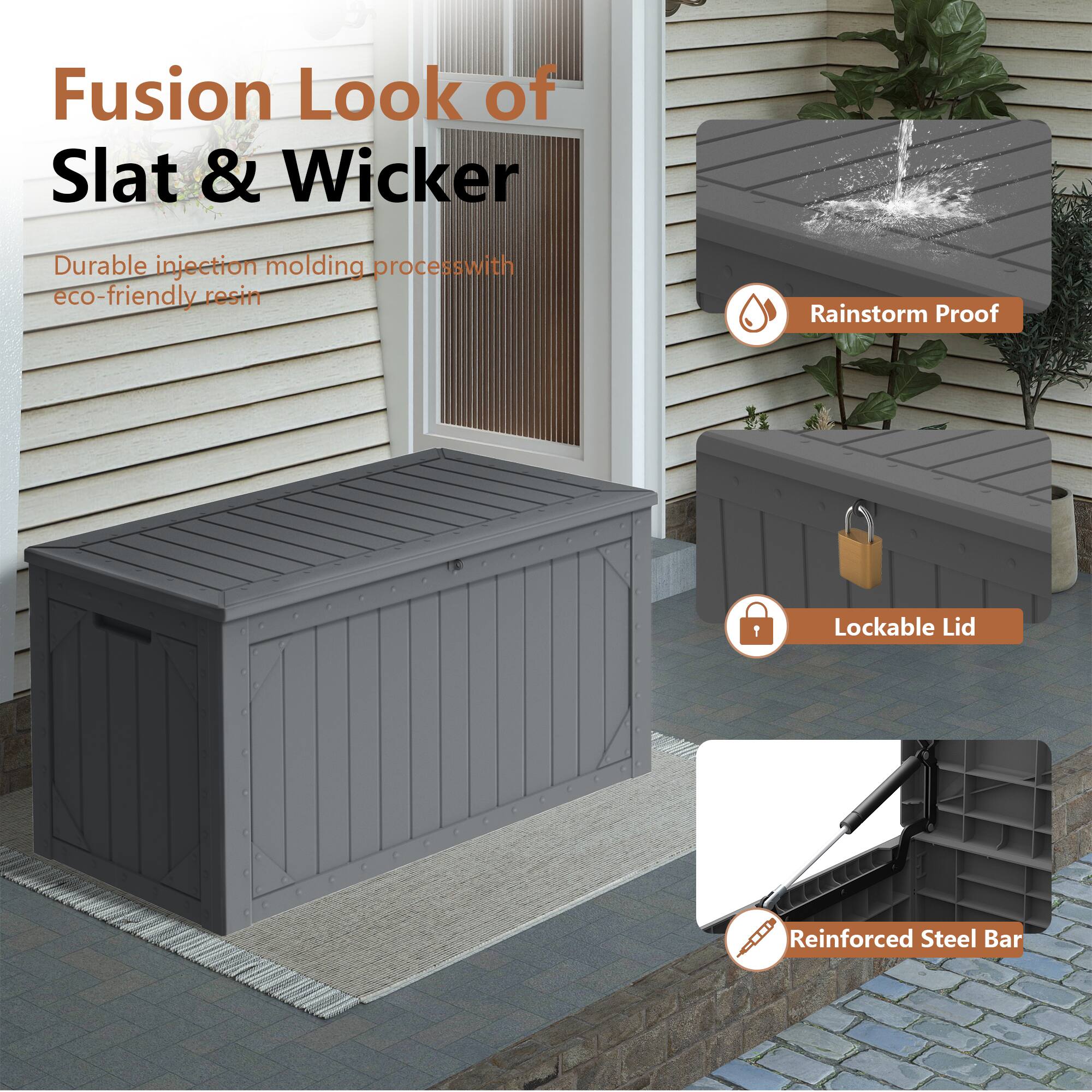 Fusion Look of Slat & Wicker

- Durable injection molding process with eco-friendly resin
- Rainstorm Proof
- Lockable Lid
- Reinforced Steel Bar
