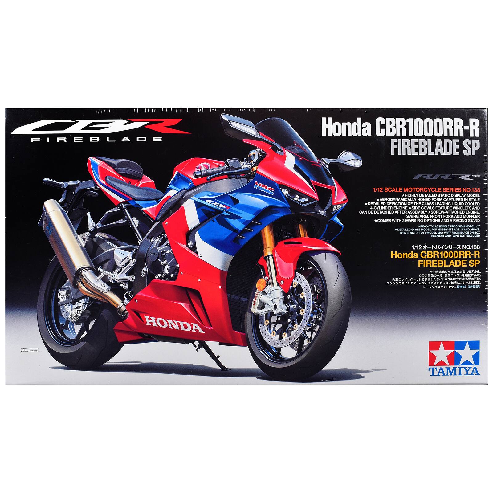 CBR FIREBLADE  
Honda CBR1000RR-R FIREBLADE SP  
URA  
RR-2 1/12 SCALE MOTORCYCLE SERIES NO.138  
*HIGHLY DETAILED STATIC DISPLAY MODEL  
*AERODYNAMICALLY HONED FORM  
*DETAILED DEPICTION OF THE CLASS LEADING LIQUID COOLED 4-CYLINDER ENGINE  
*SIDE COWLS FEATURE WINGLETS AND CAN BE DETACHED AFTER ASSEMBLY  
*SCREW-ATTACHED ENGINE, SWING ARM, FRONT FORK AND MUFFLER  
*COMES WITH 2 MARKING OPTIONS AND A RACING STAND  
*READY TO ASSEMBLE PRECISION MODEL  
*OCTALED SCALE MODEL AND ABOVE  
*CEMENT AND PUNT NOT INCLUDED  

1/12 NO.138 Honda CBR1000RR-R FIREBLADE SP  

HONDA  
TAMIYA
