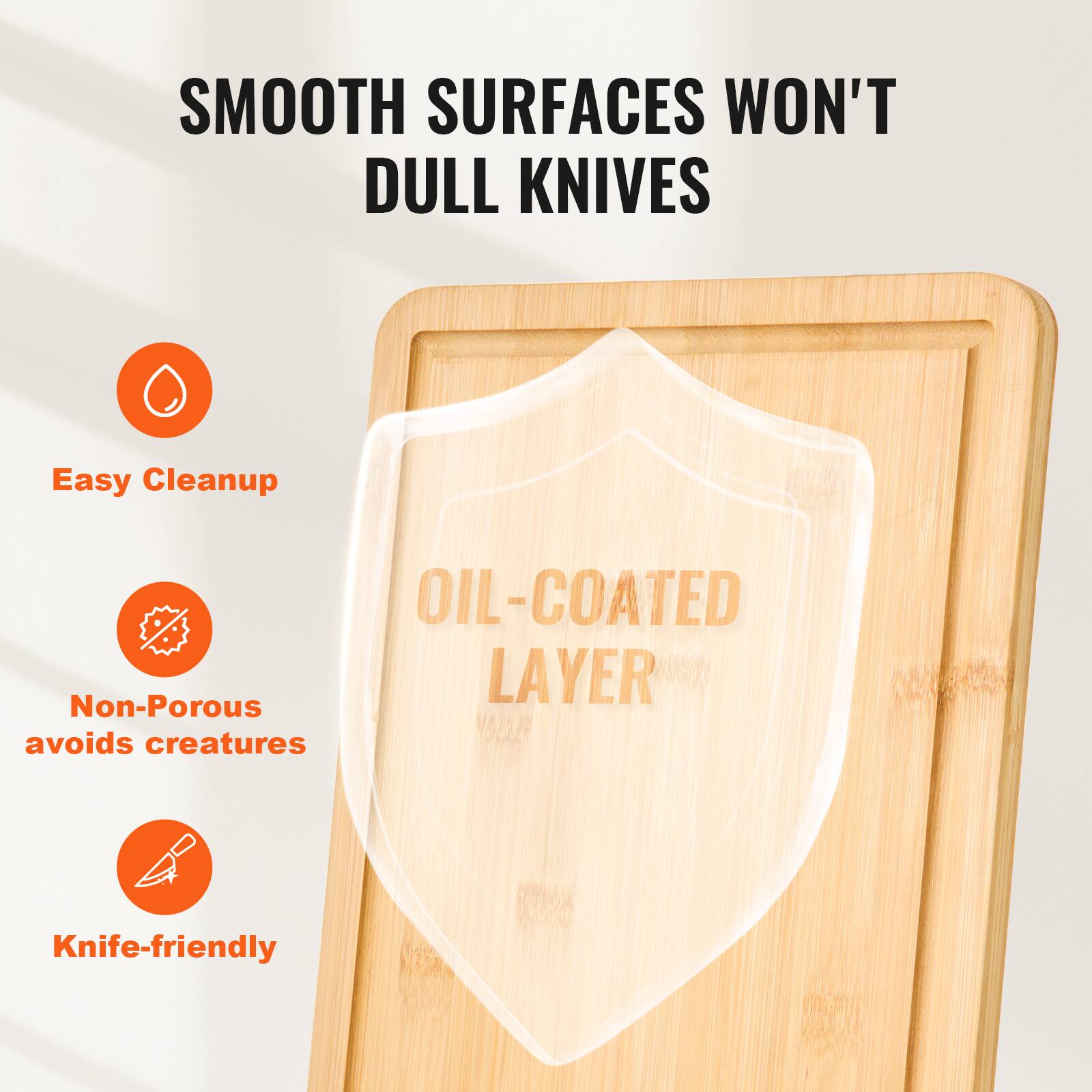SMOOTH SURFACES WON'T DULL KNIVES

- Easy Cleanup
- Non-Porous avoids creatures
- Knife-friendly

OIL-COATED LAYER