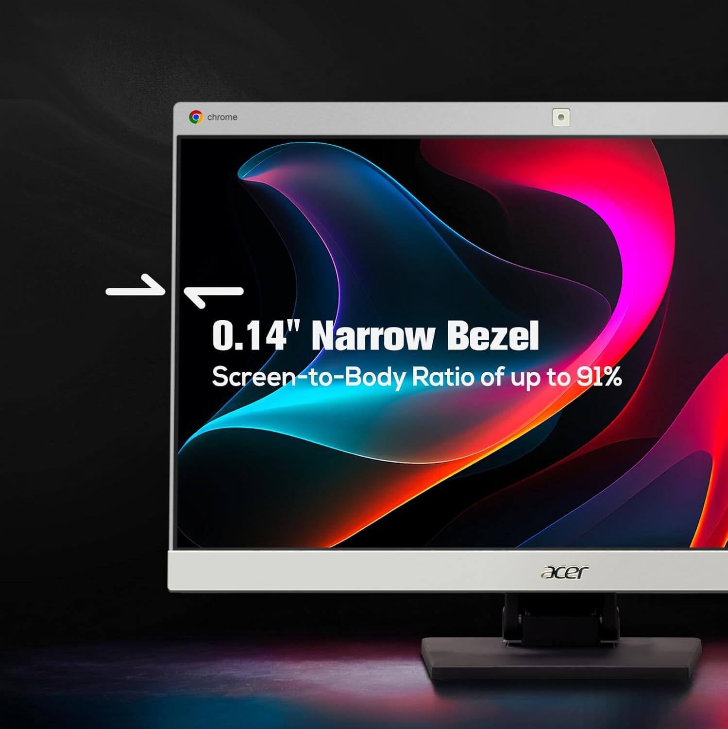 0.14" Narrow Bezel  
Screen-to-Body Ratio of up to 91%