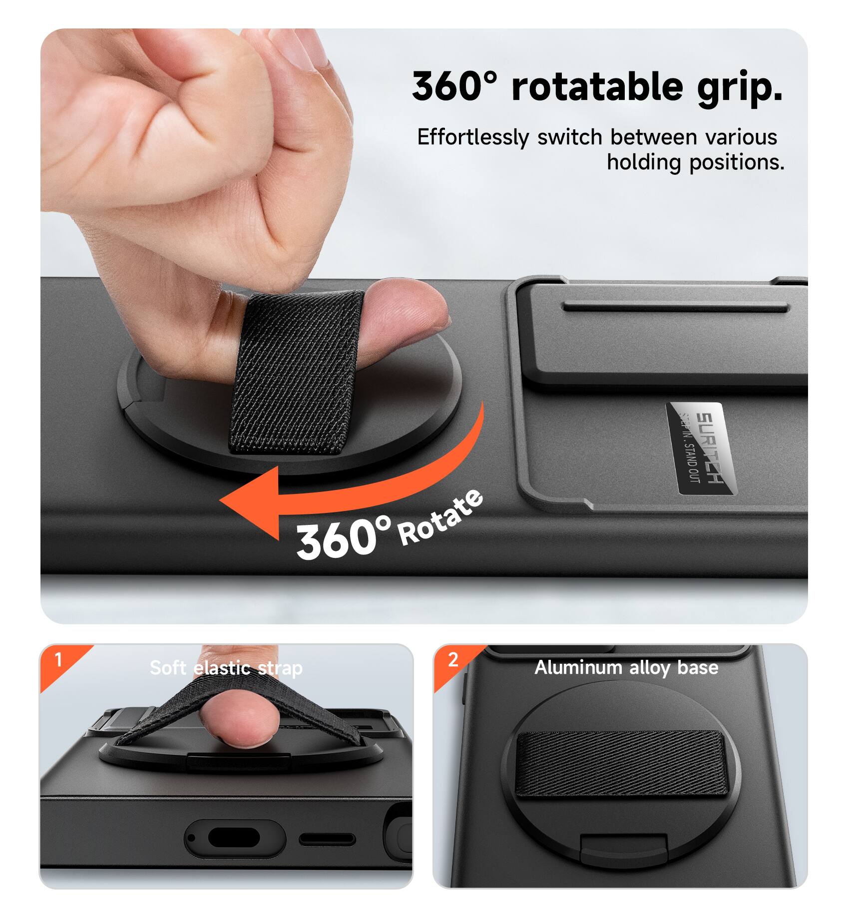 360° rotatable grip. Effortlessly switch between various holding positions. 360° Rotate

1. Soft elastic strap
2. Aluminum alloy base