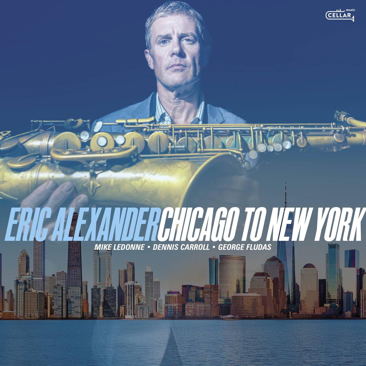 ERIC ALEXANDER  
CHICAGO TO NEW YORK  
MIKE LEDONNE • DENNIS CARROLL • GEORGE FLUDAS  

music  
CELLAR