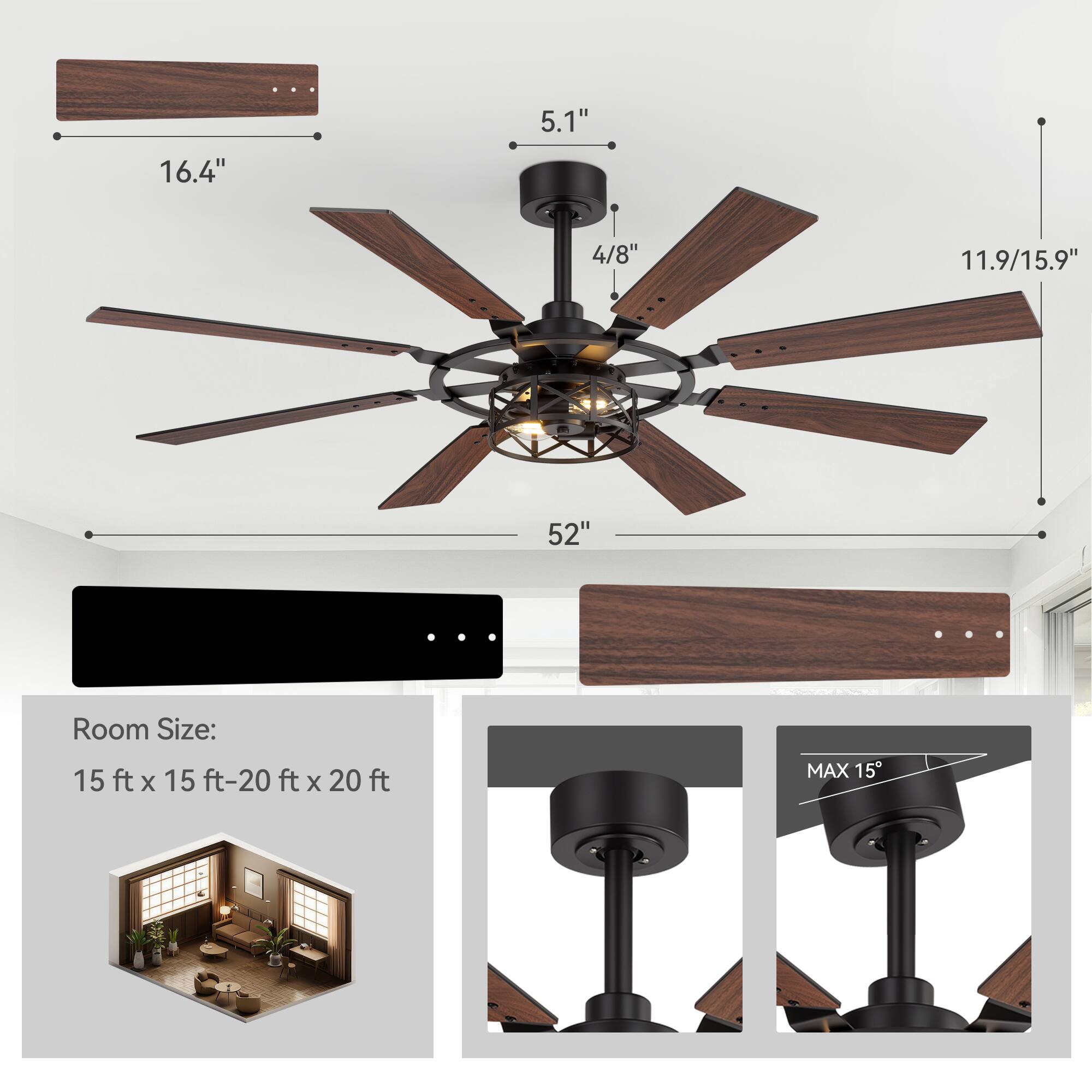 16.4" 5.1" 4/8" 11.9/15.9" 52"  
Room Size: 15 ft x 15 ft-20 ft x 20 ft  
MAX 15°