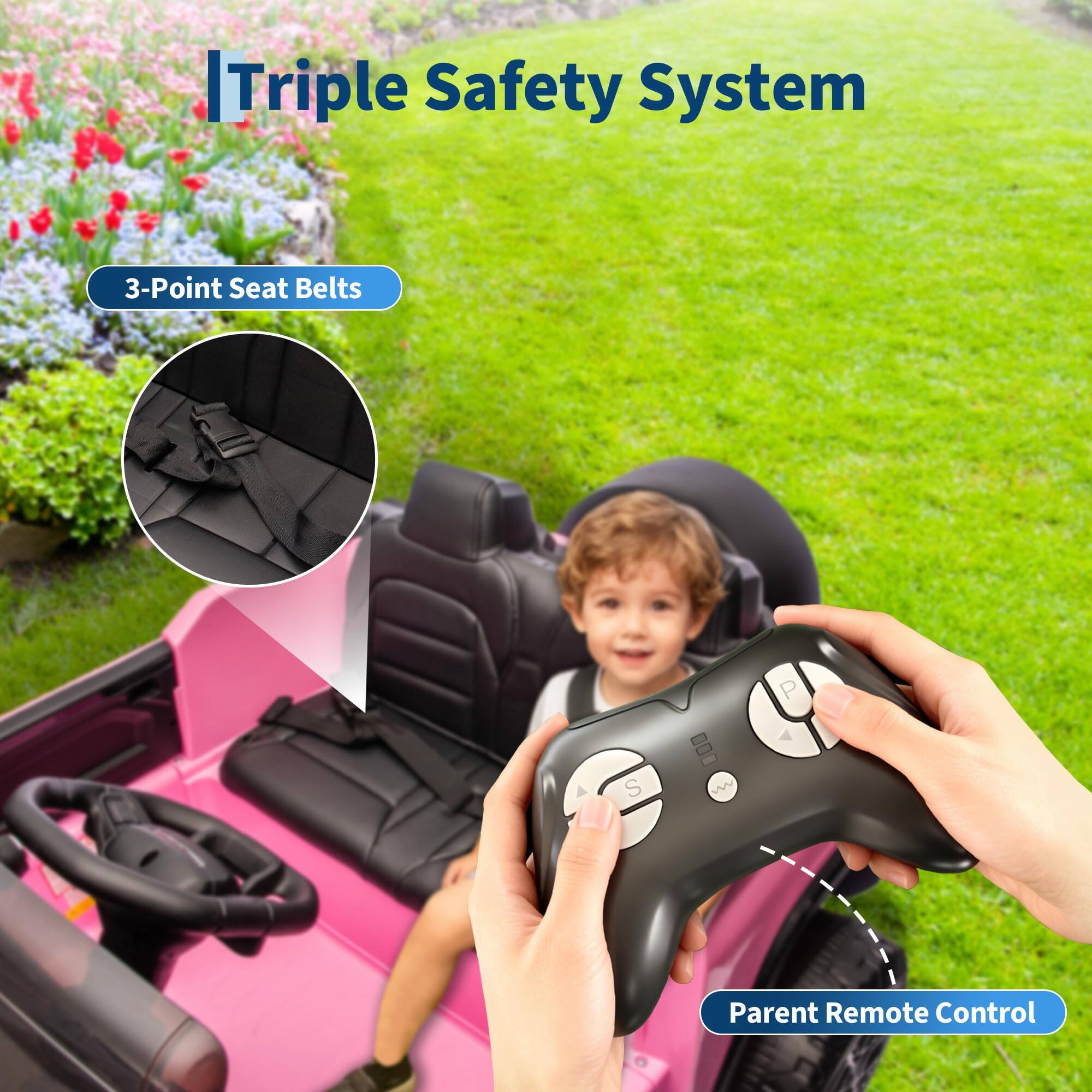 Triple Safety System

3-Point Seat Belts

Parent Remote Control