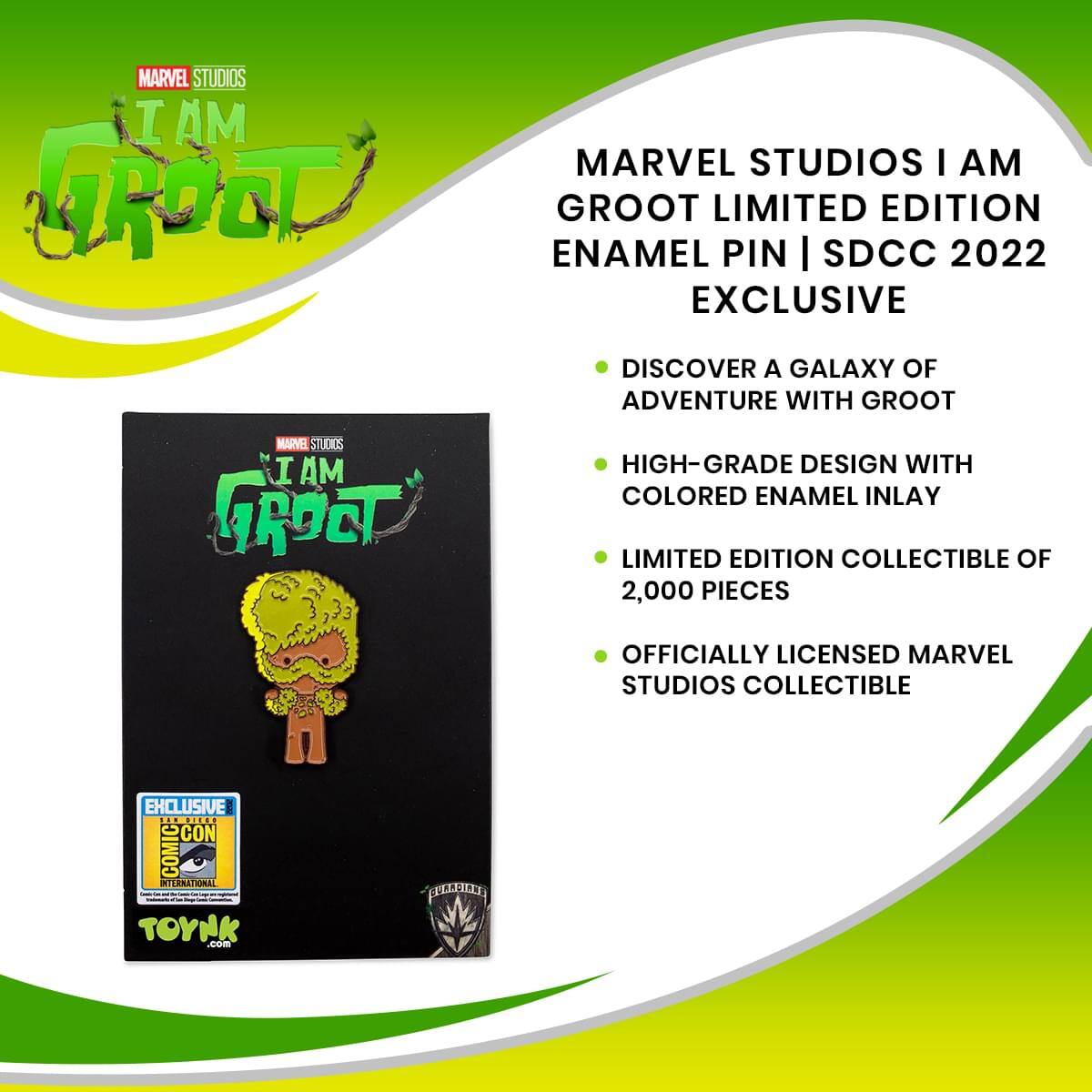 MARVEL STUDIOS I AM GROOT LIMITED EDITION ENAMEL PIN | SDCC 2022 EXCLUSIVE

- DISCOVER A GALAXY OF ADVENTURE WITH GROOT
- HIGH-GRADE DESIGN WITH COLORED ENAMEL INLAY
- LIMITED EDITION COLLECTIBLE OF 2,000 PIECES
- OFFICIALLY LICENSED MARVEL STUDIOS COLLECTIBLE

EXCLUSIVE
SDCC INTERNATIONAL
TOYNK.com