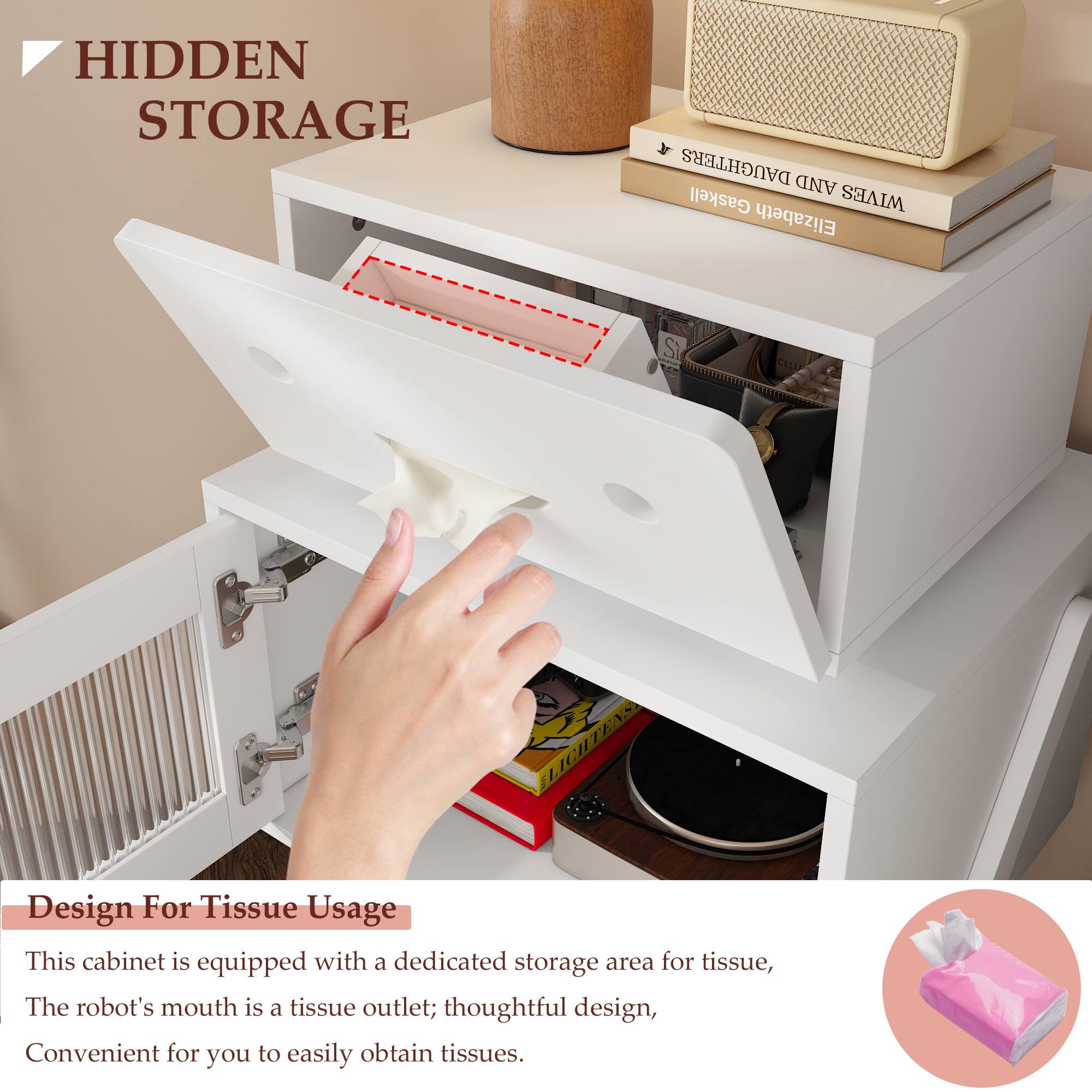 HIDDEN STORAGE

Design For Tissue Usage
This cabinet is equipped with a dedicated storage area for tissue, The robot's mouth is a tissue outlet; thoughtful design, Convenient for you to easily obtain tissues.