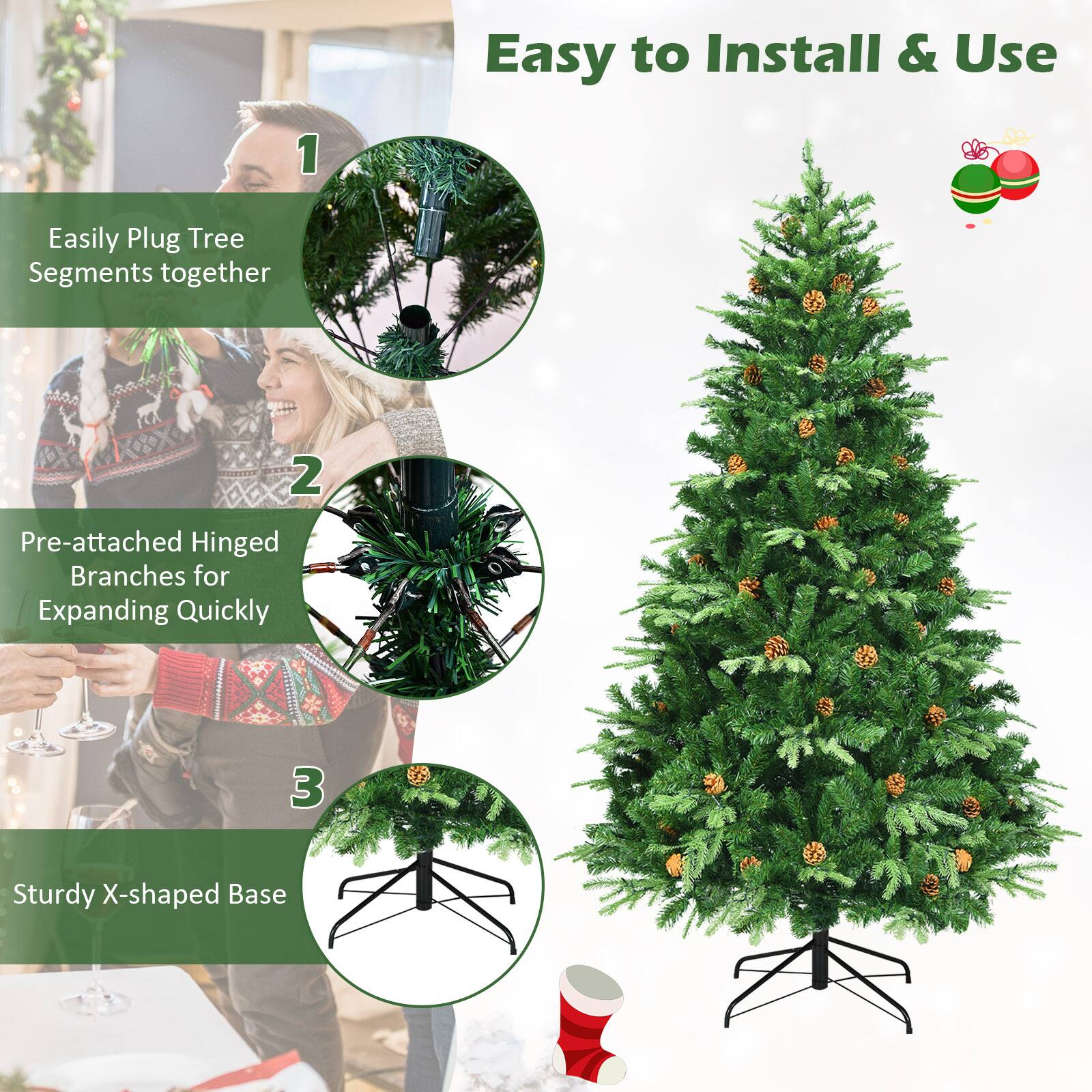Easy to Install & Use

1. Easily Plug Tree Segments together

2. Pre-attached Hinged Branches for Expanding Quickly

3. Sturdy X-shaped Base