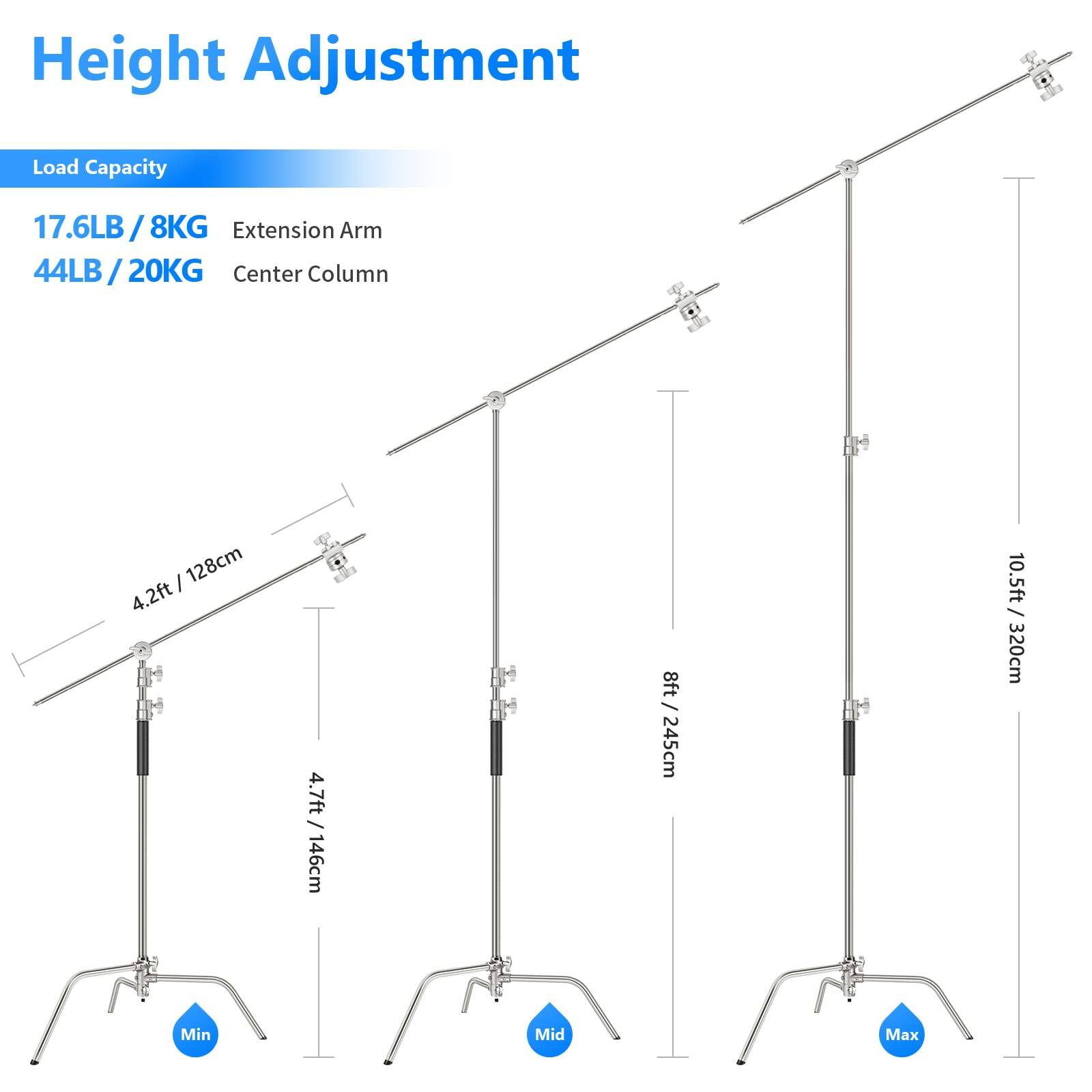 Height Adjustment  
Load Capacity: 17.6LB / 8KG  
Extension Arm: 44LB / 20KG  
Center Column:  
- Min: 4.2ft / 128cm  
- Mid: 4.7ft / 146cm  
- Max: 8ft / 245cm  
- Max (Extended): 10.5ft / 320cm