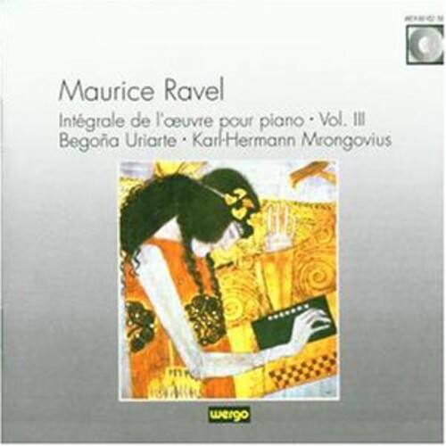 Maurice Ravel  
Intégrale de l'œuvre pour piano - Vol. III  
Begona Uriarte • Karl-Hermann Mrongovius  
wergo