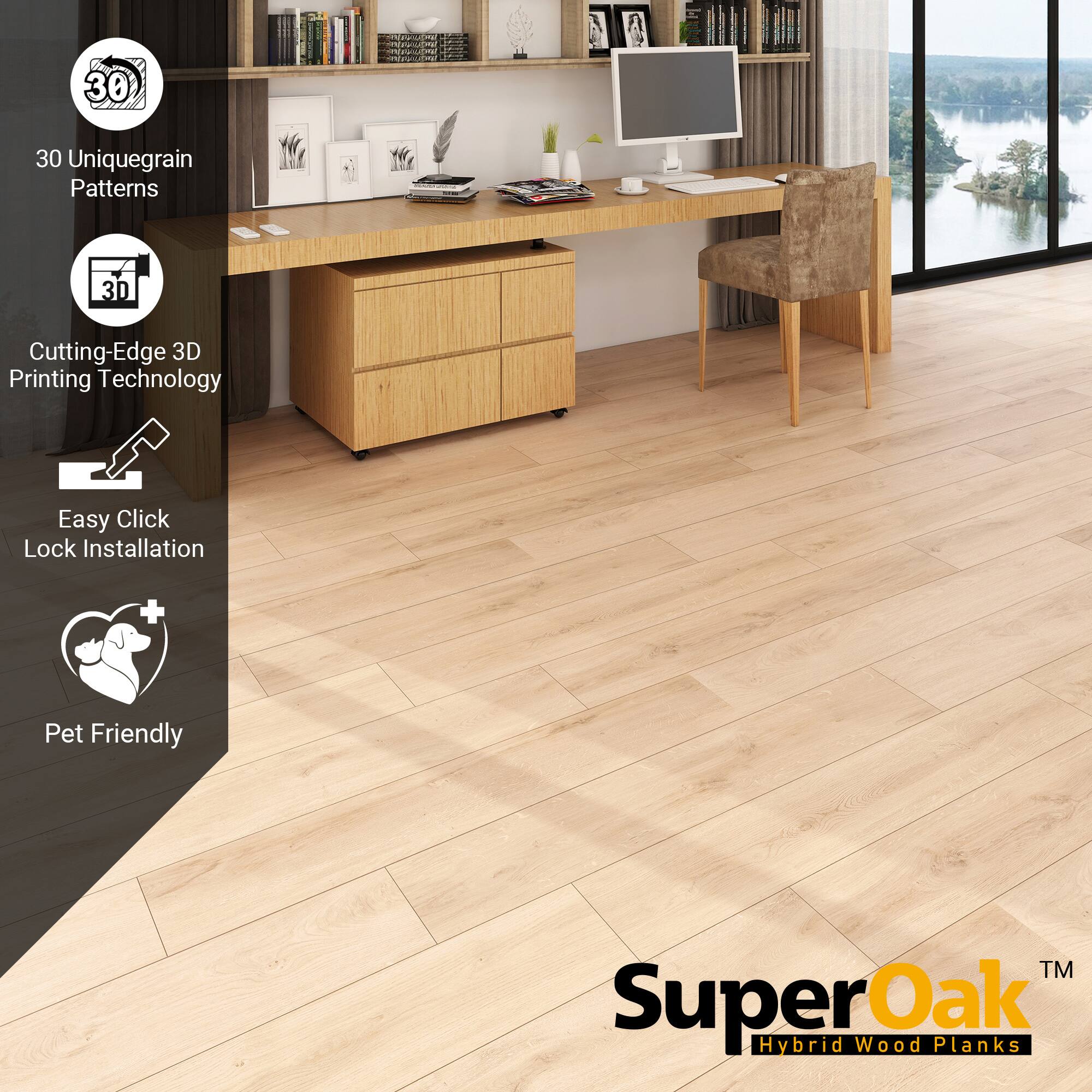 30 Unique Grain Patterns  
Cutting-Edge 3D Printing Technology  
Easy Click Lock Installation  
Pet Friendly  

SuperOak™ Hybrid Wood Planks