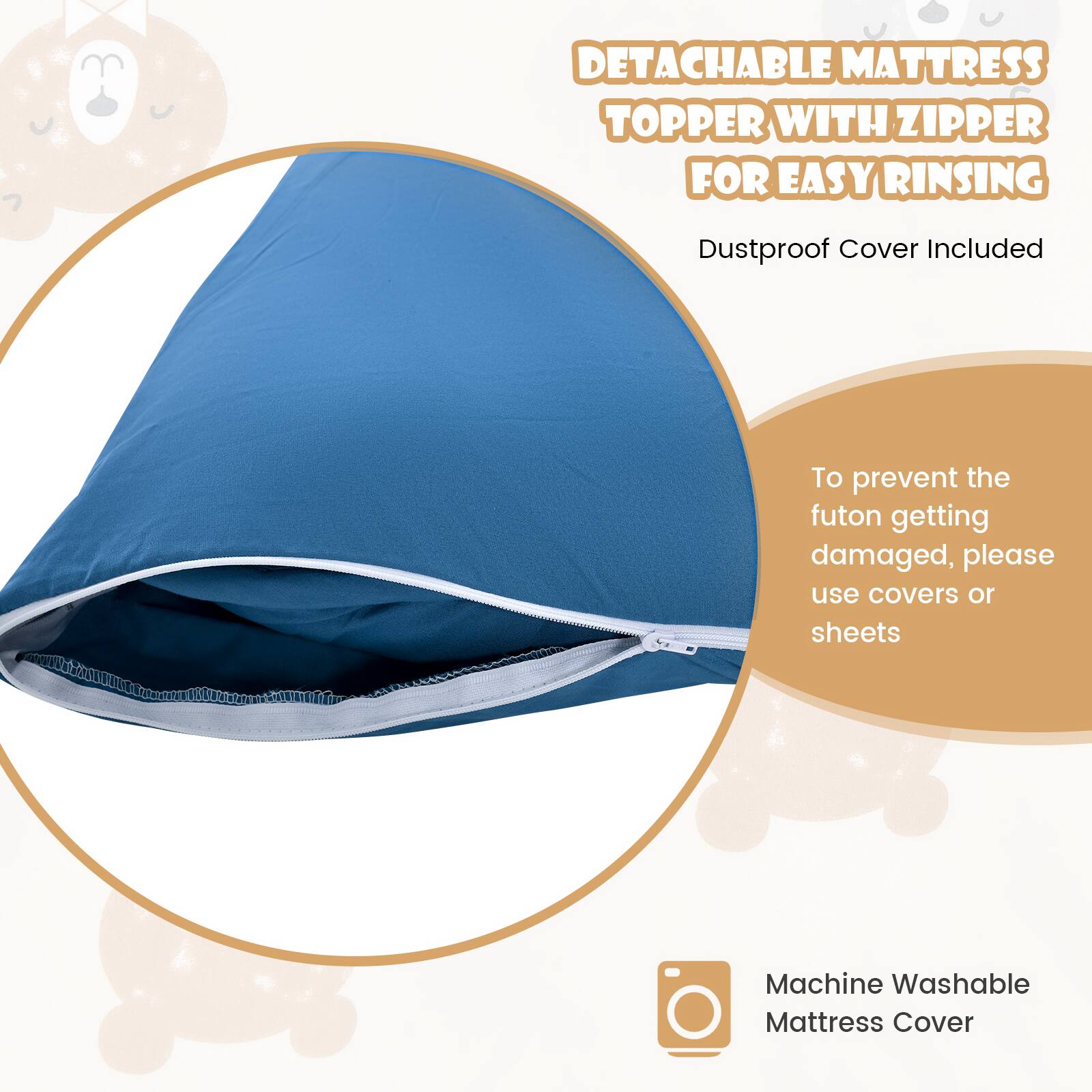 - DETACHABLE MATTRESS TOPPER WITH ZIPPER FOR EASY RINSING
- Dustproof Cover Included
- To prevent the futon getting damaged, please use covers or sheets
- Machine Washable Mattress Cover