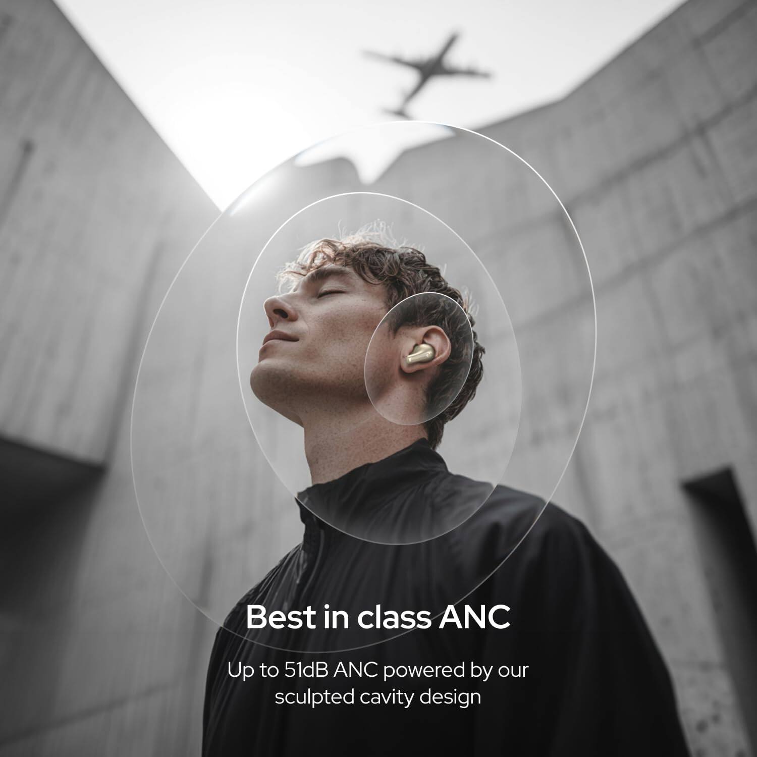 Best in class ANC  
Up to 51dB ANC powered by our sculpted cavity design
