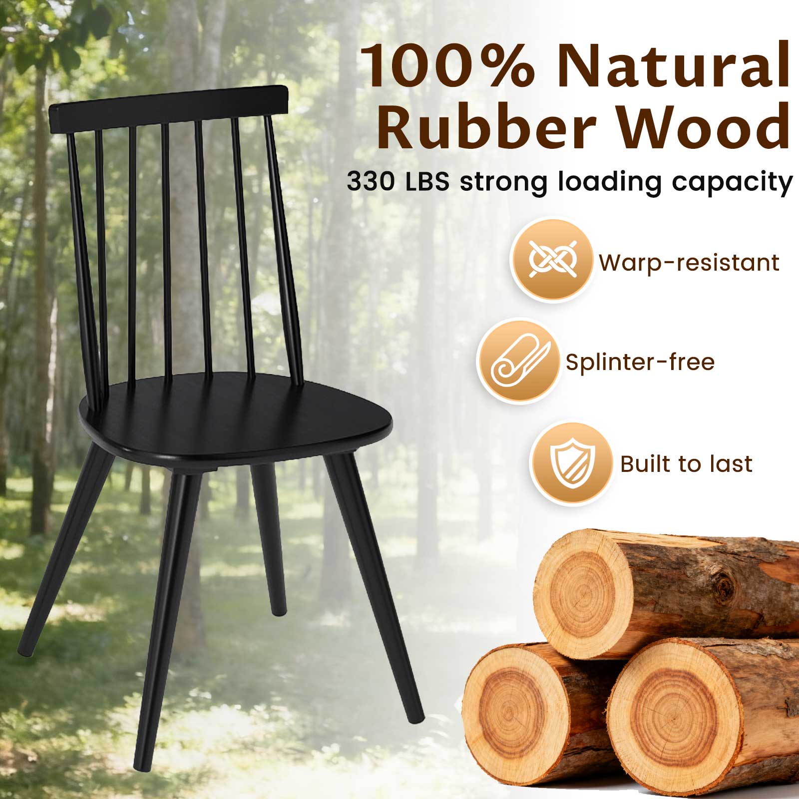 100% Natural Rubber Wood  
330 LBS strong loading capacity  
Warp-resistant  
Splinter-free  
Built to last