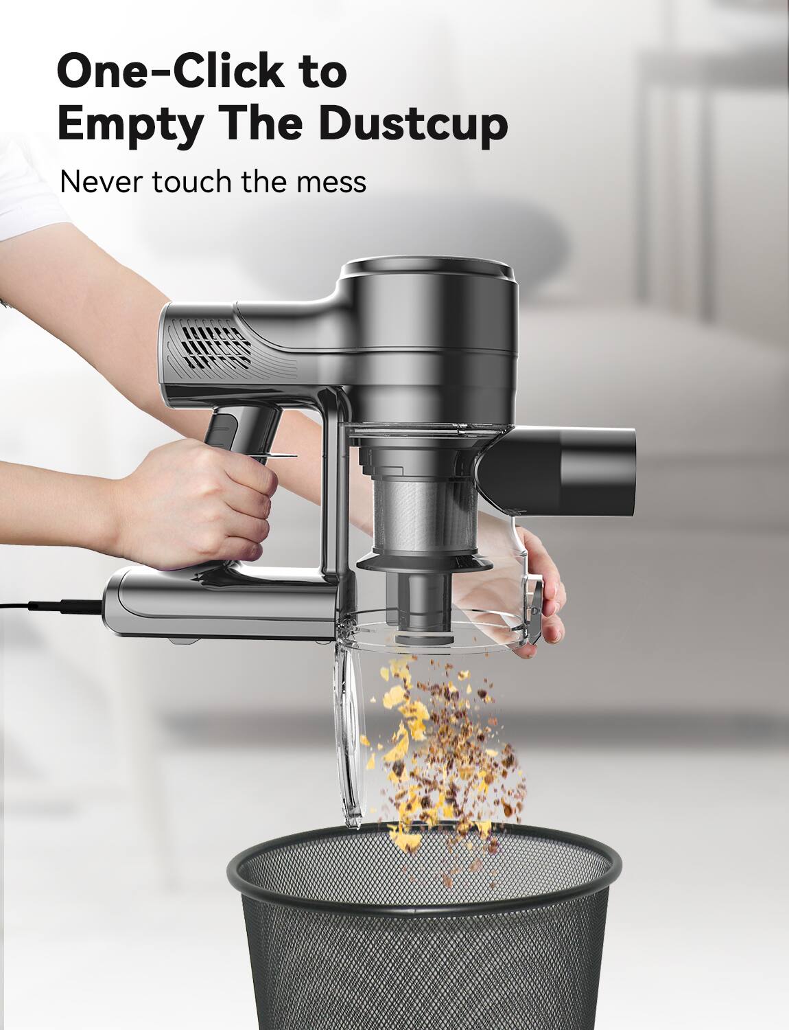 One-Click to Empty The Dustcup  
Never touch the mess