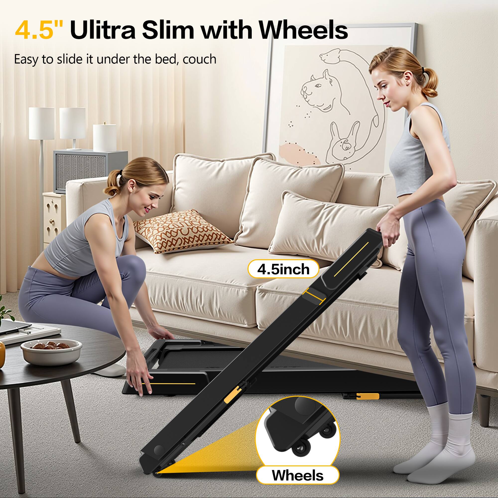4.5" Ultra Slim with Wheels

Easy to slide it under the bed, couch

4.5 inch

Wheels