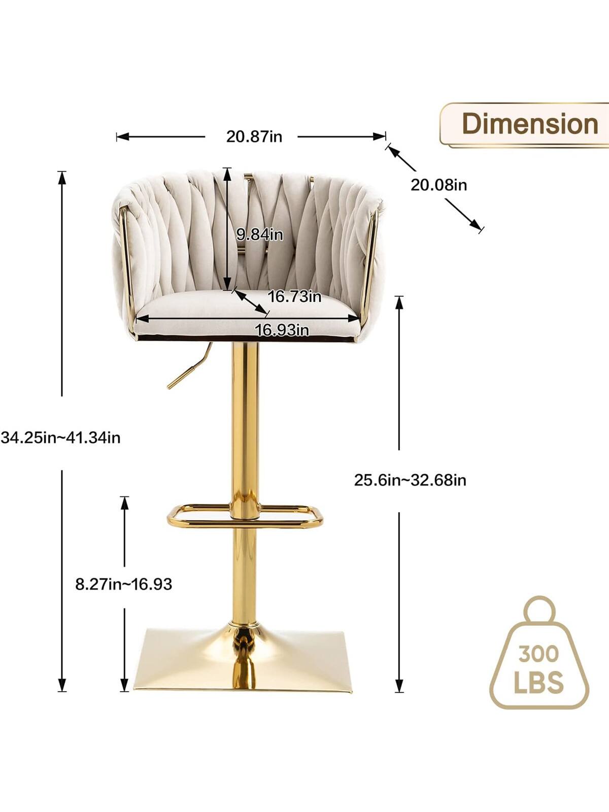 - **Dimensions:**
  - Width: 20.87in
  - Depth: 20.08in
  - Height: 34.25in~41.34in
  - Seat Height: 25.6in~32.68in
  - Seat Depth: 16.73in
  - Seat Width: 16.93in
  - Back Height: 9.84in
  - Base Height: 8.27in~16.93in

- **Weight Capacity:**
  - 300 LBS