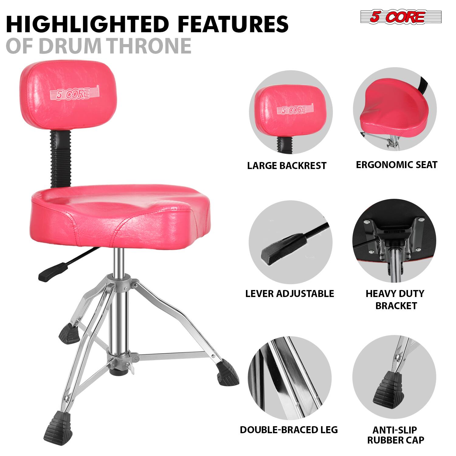 Highlighted Features of Drum Throne

- 5-Core
- Large Backrest
- Ergonomic Seat
- Lever Adjustable
- Heavy Duty Bracket
- Double-Braced Leg
- Anti-Slip Rubber Cap