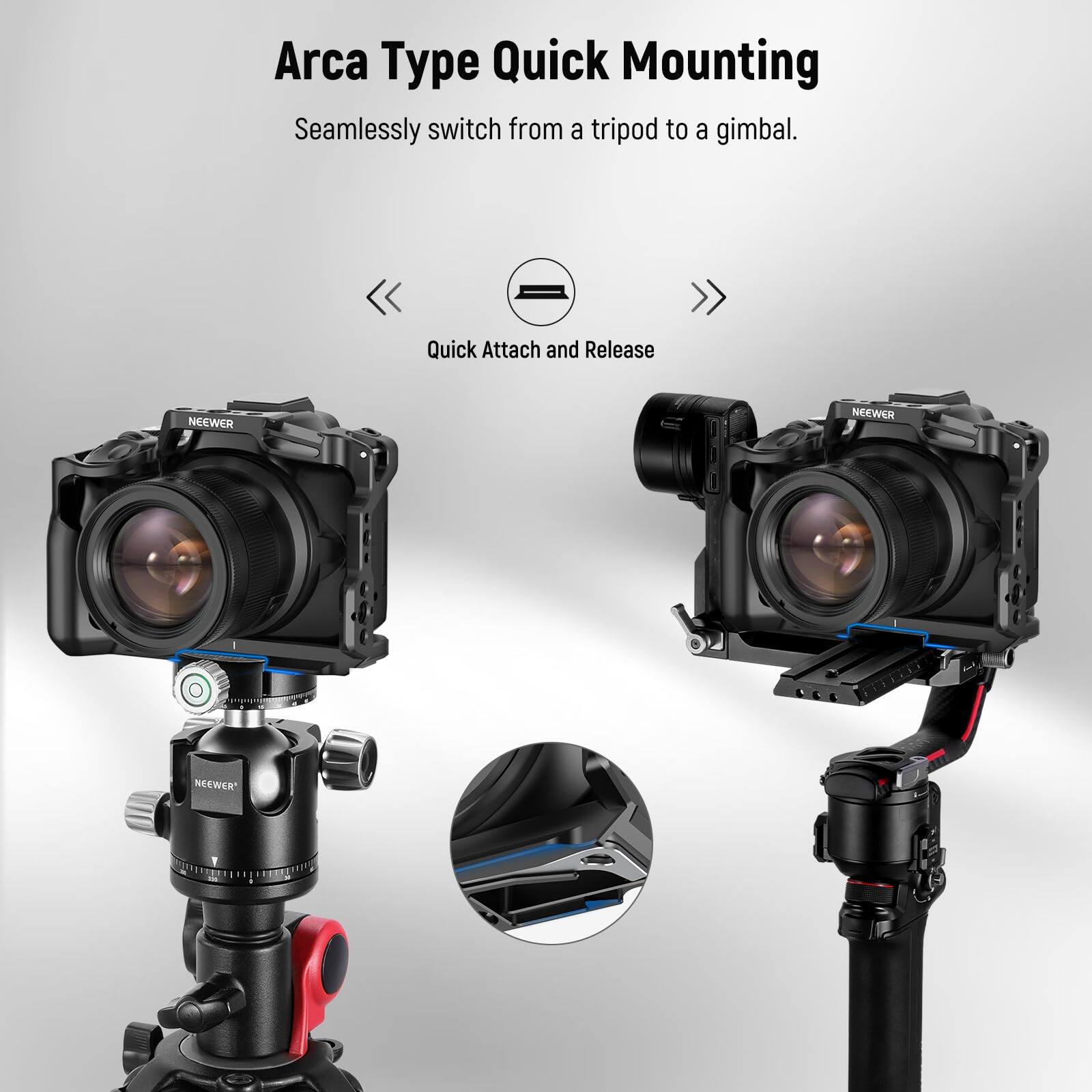 Arca Type Quick Mounting  
Seamlessly switch from a tripod to a gimbal.  
Quick Attach and Release