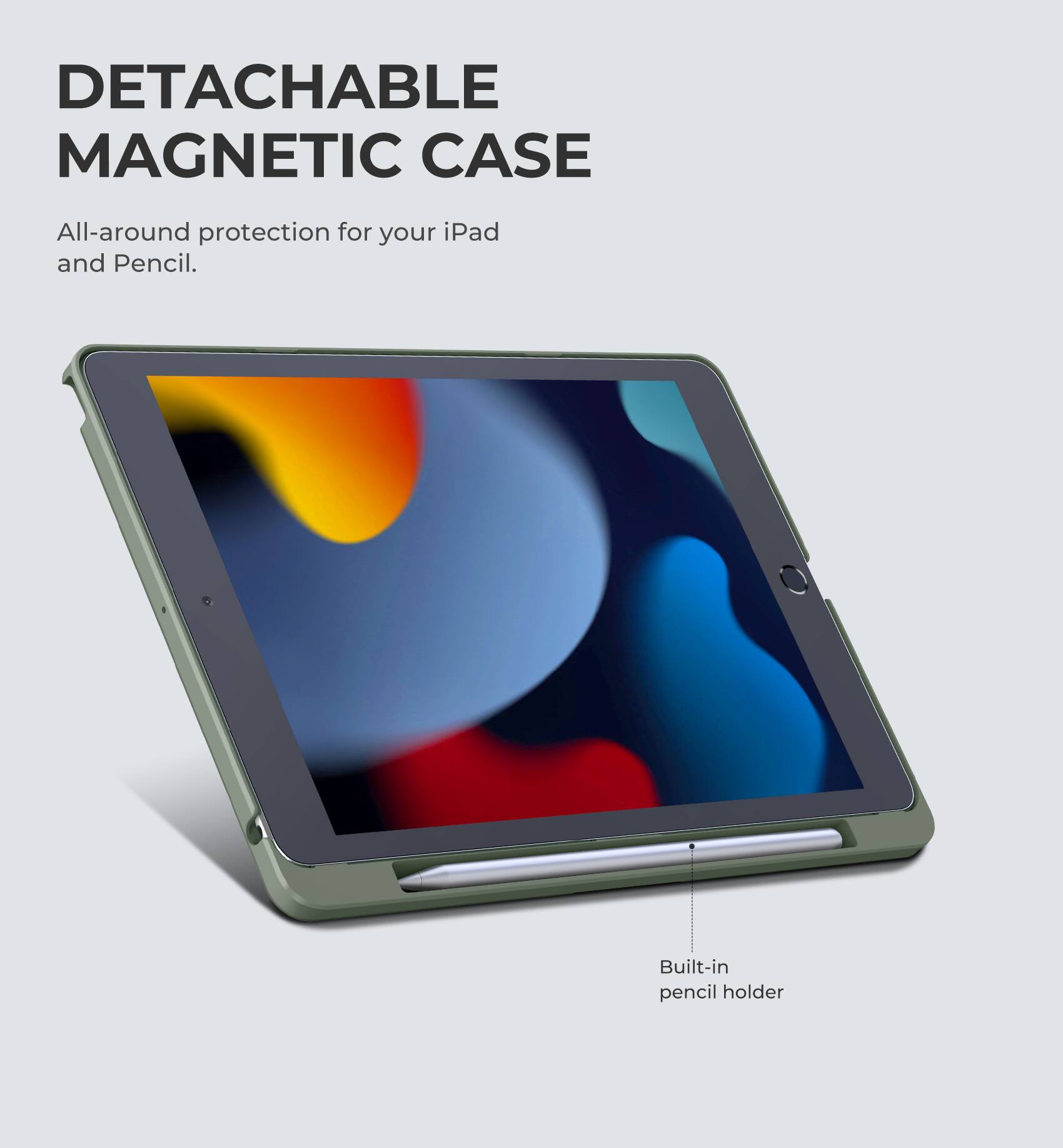 DETACHABLE MAGNETIC CASE

All-around protection for your iPad and Pencil.

Built-in pencil holder