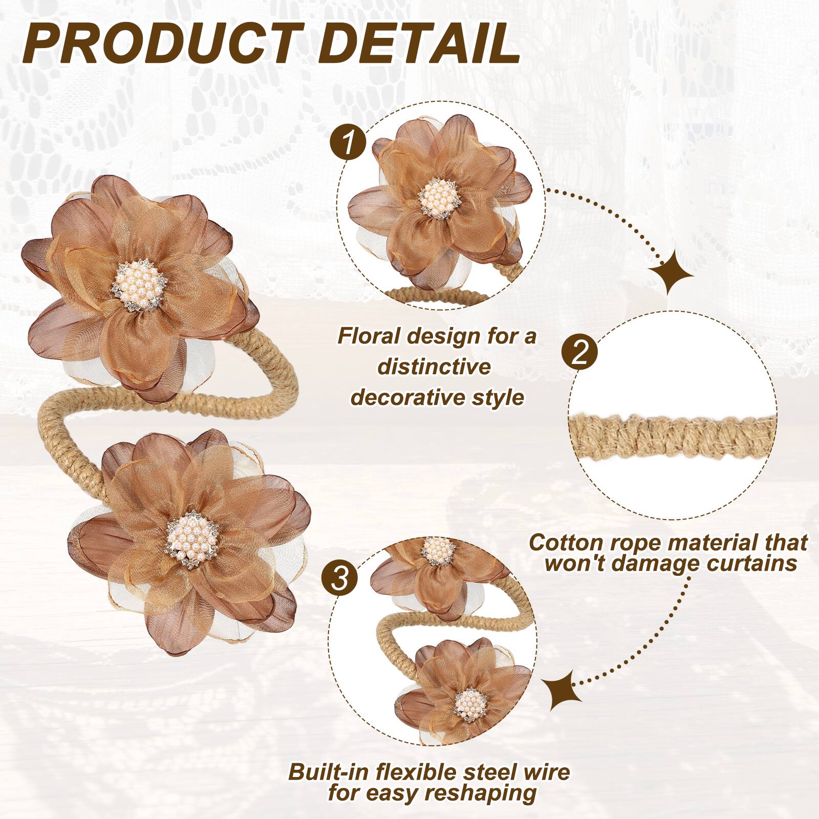 PRODUCT DETAIL

1. Floral design for a distinctive decorative style
2. Cotton rope material that won't damage curtains
3. Built-in flexible steel wire for easy reshaping