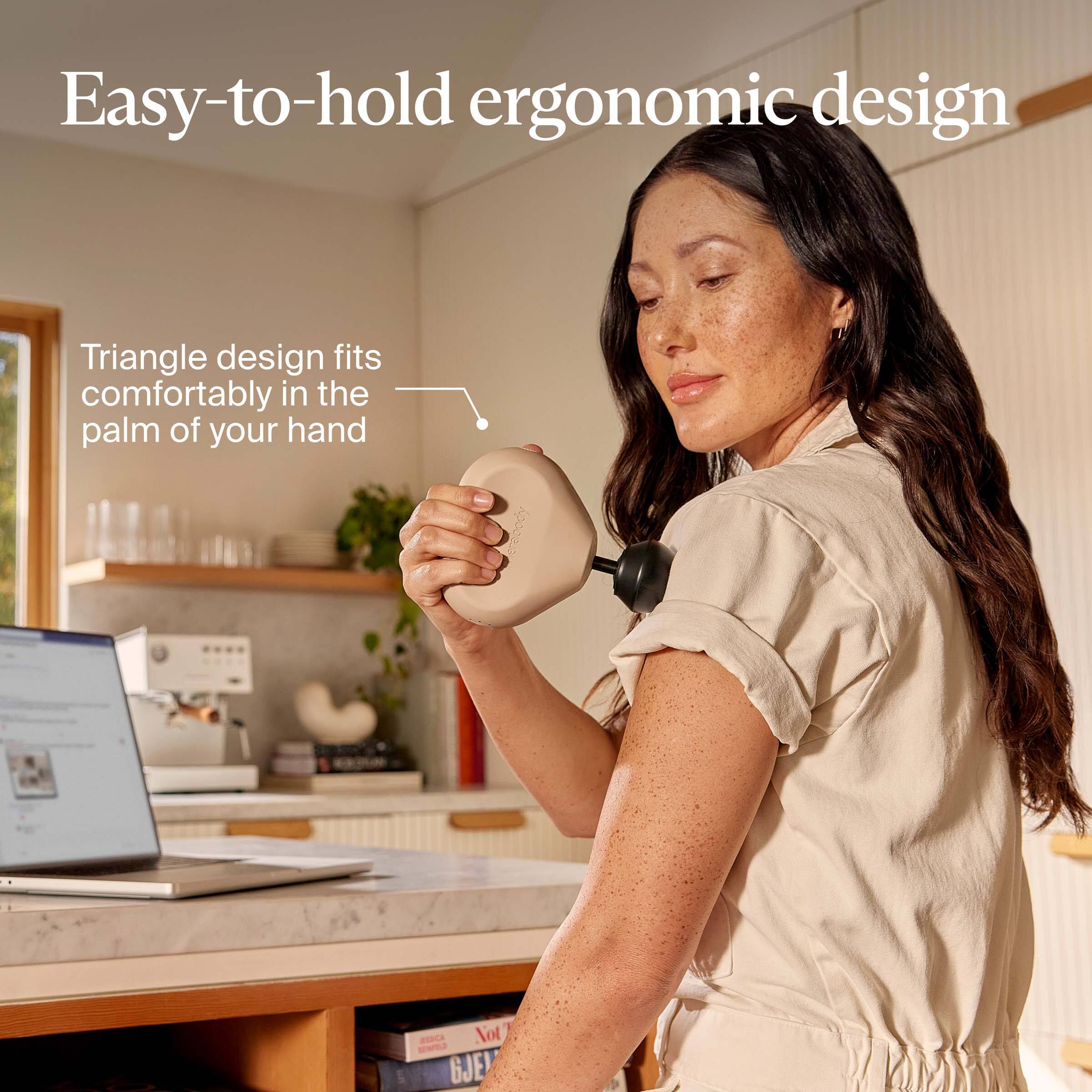 Easy-to-hold ergonomic design

Triangle design fits comfortably in the palm of your hand