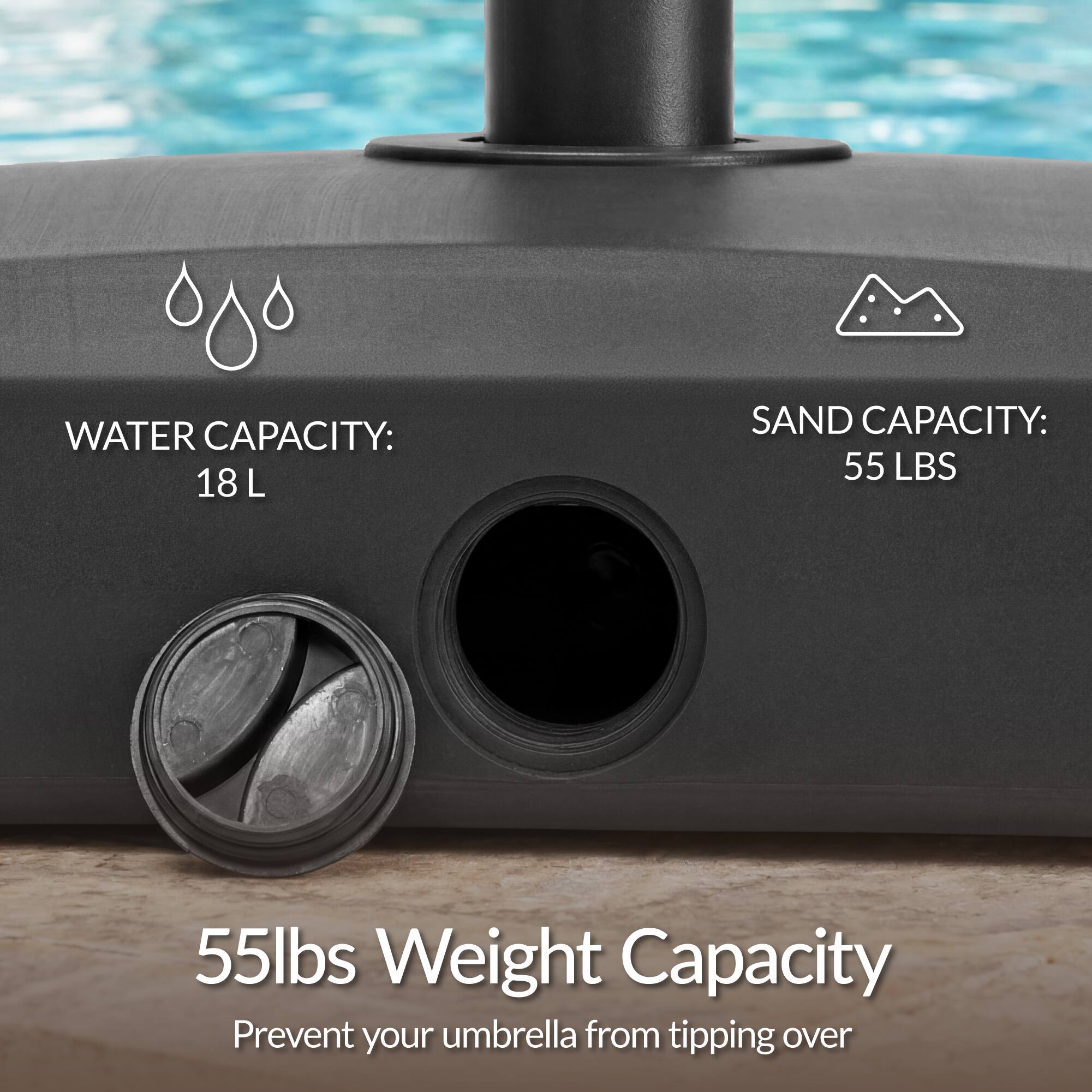 WATER CAPACITY: 18 L  
SAND CAPACITY: 55 LBS  

55lbs Weight Capacity  
Prevent your umbrella from tipping over