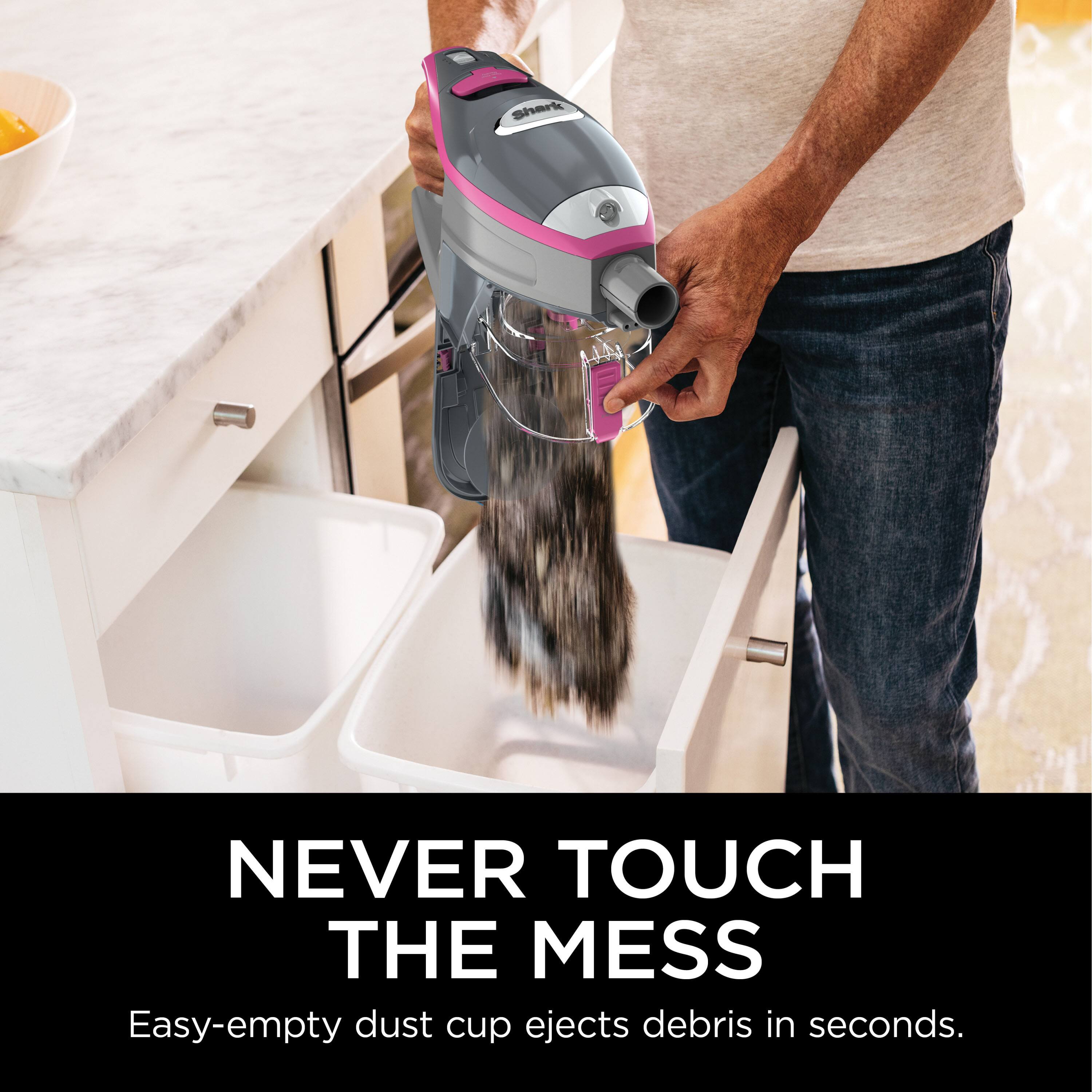 Shark NEVER TOUCH THE MESS  
Easy-empty dust cup ejects debris in seconds.