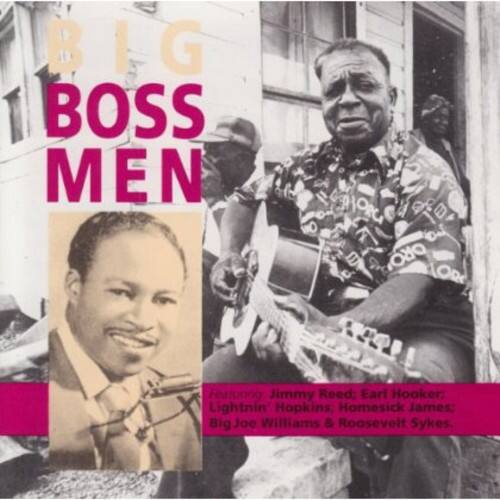 BIG BOSS MEN

Featuring Jimmy Reed, Earl Hooker, Lightnin' Hopkins, Homesick James, Big Joe Williams & Roosevelt Sykes