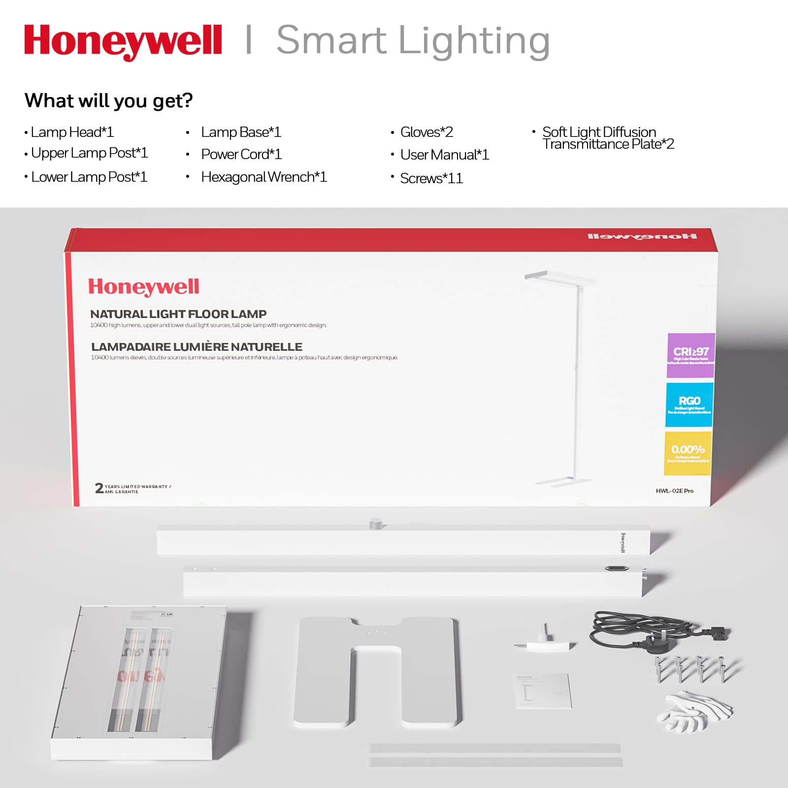 Honeywell Smart Lighting

What will you get?

- Lamp Head*1
- Upper Lamp Post*1
- Lower Lamp Post*1
- Lamp Base*1
- Power Cord*1
- Hexagonal Wrench*1
- Gloves*2
- User Manual*1
- Screws*11
- Soft Light Diffusion Transmittance Plate*2

Honeywell NATURAL LIGHT FLOOR LAMP

LAMPADAIRE LUMIÈRE NATURELLE

CRI:97

RGO 0.00%

2 YEARS LIMITED WARRANTY
