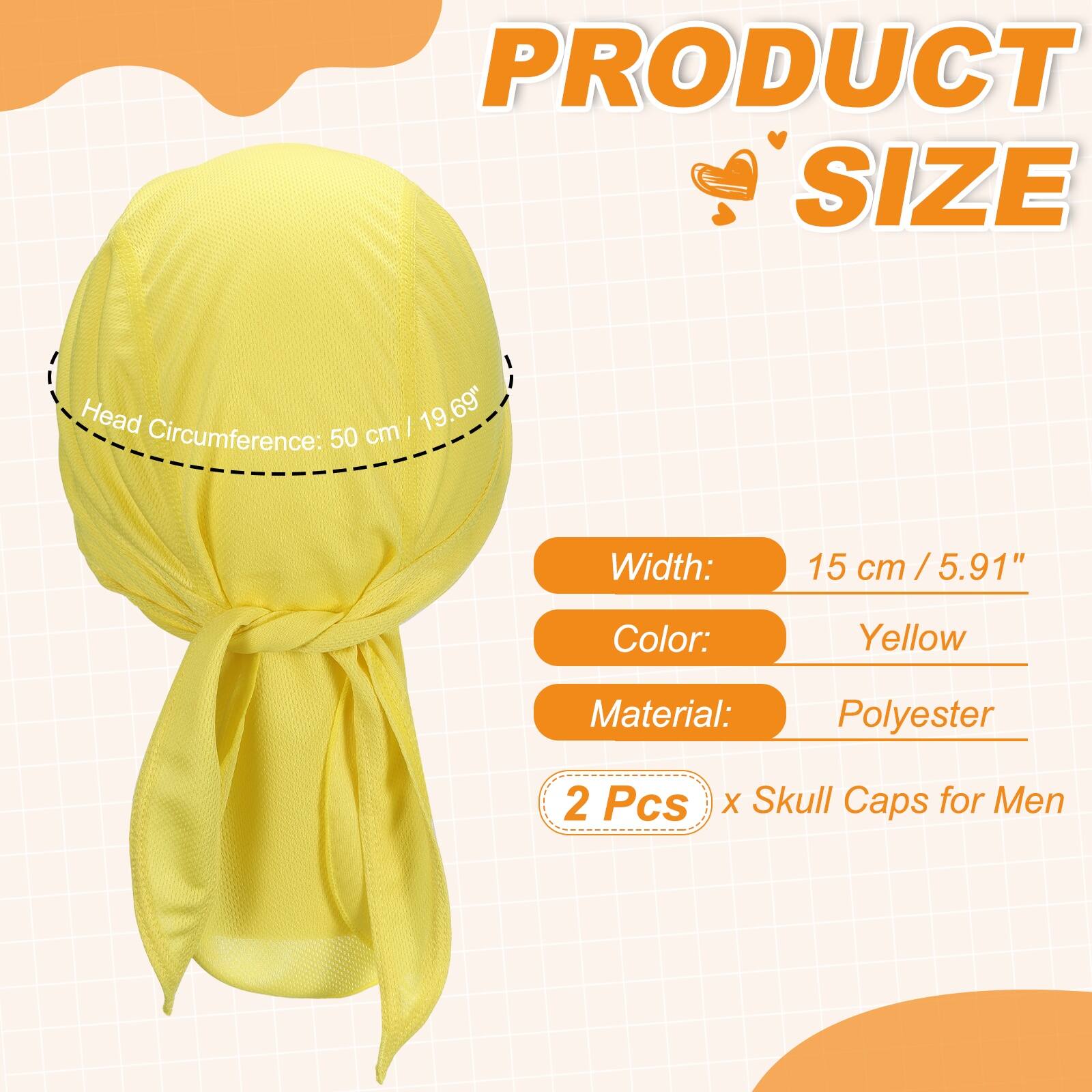 PRODUCT SIZE

Head Circumference: 50 cm / 19.69"

Width: 15 cm / 5.91"

Color: Yellow

Material: Polyester

2 Pcs x Skull Caps for Men