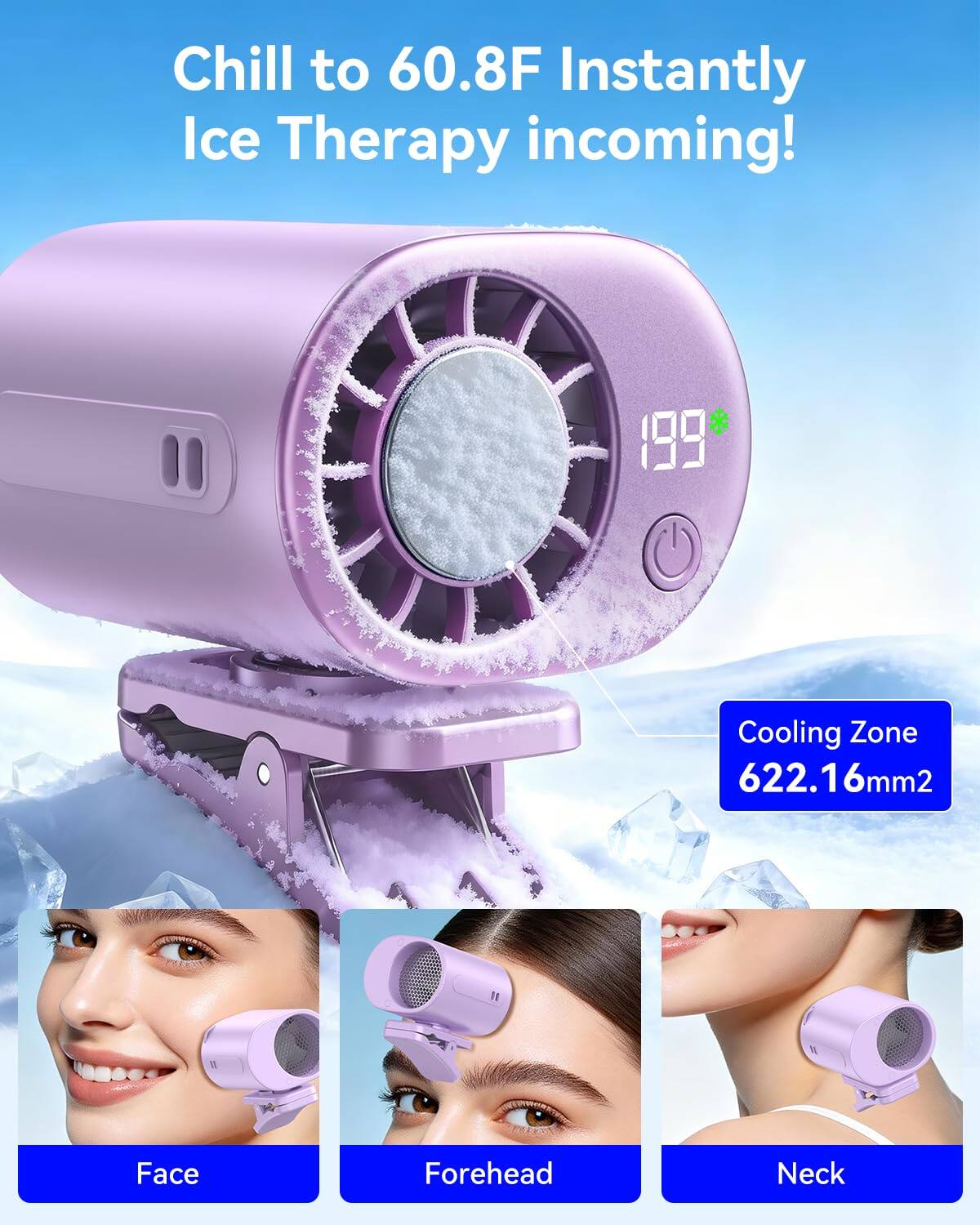 Chill to 60.8F Instantly Ice Therapy incoming!  
199  
Cooling Zone 622.16mm2  
Face Forehead Neck