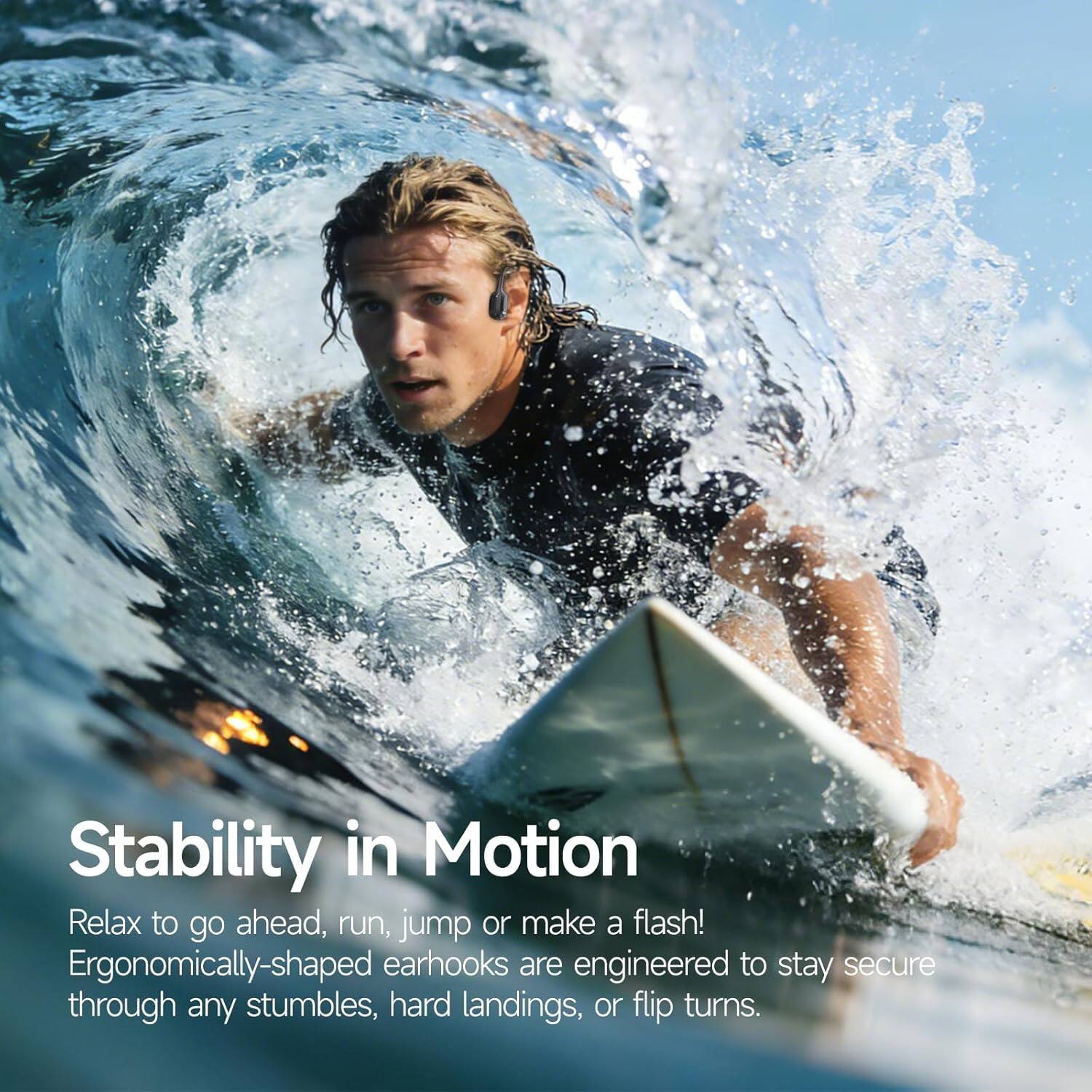 Stability in Motion

Relax to go ahead, run, jump or make a flash! Ergonomically-shaped earhooks are engineered to stay secure through any stumbles, hard landings, or flip turns.