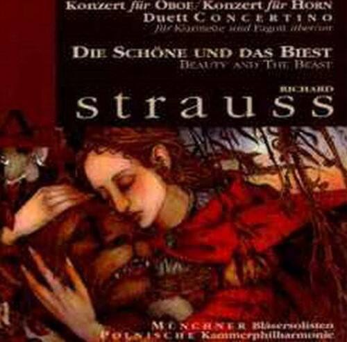 Konzert für Oboe  
Konzert für Horn  
Duet Concertino  
für Kammerorchester und Fagott  
DIE SCHÖNE UND DAS BIEBST  
BEAUTY AND THE BEAST  
RICHARD STRAUSS  
MÜNCHNER Bläser-Solisten  
POLNISCHE Kammerphilharmonie