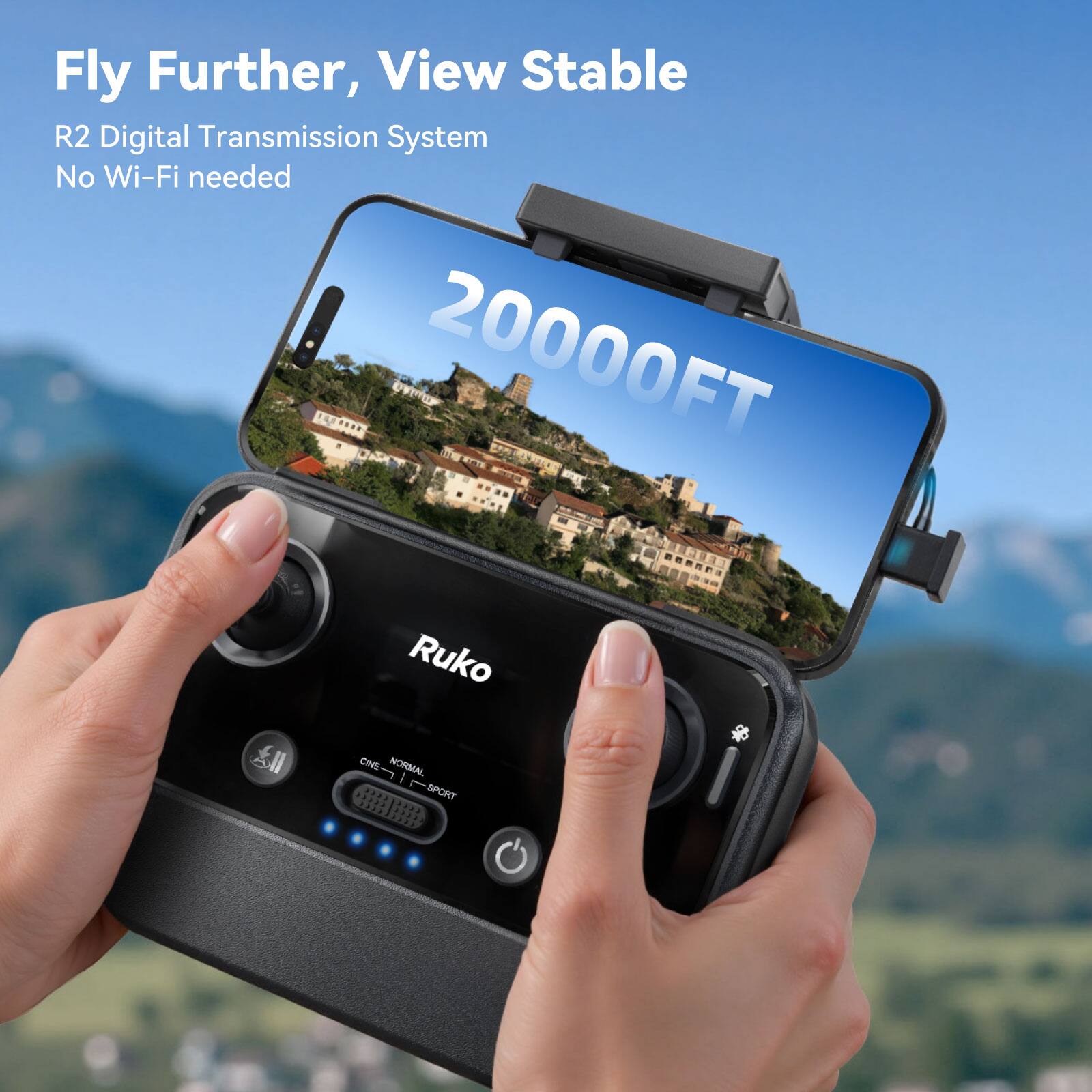 Fly Further, View Stable  
R2 Digital Transmission System  
No Wi-Fi needed  
20000FT  
Ruko  
ONE NORMAL 1 I SPORT