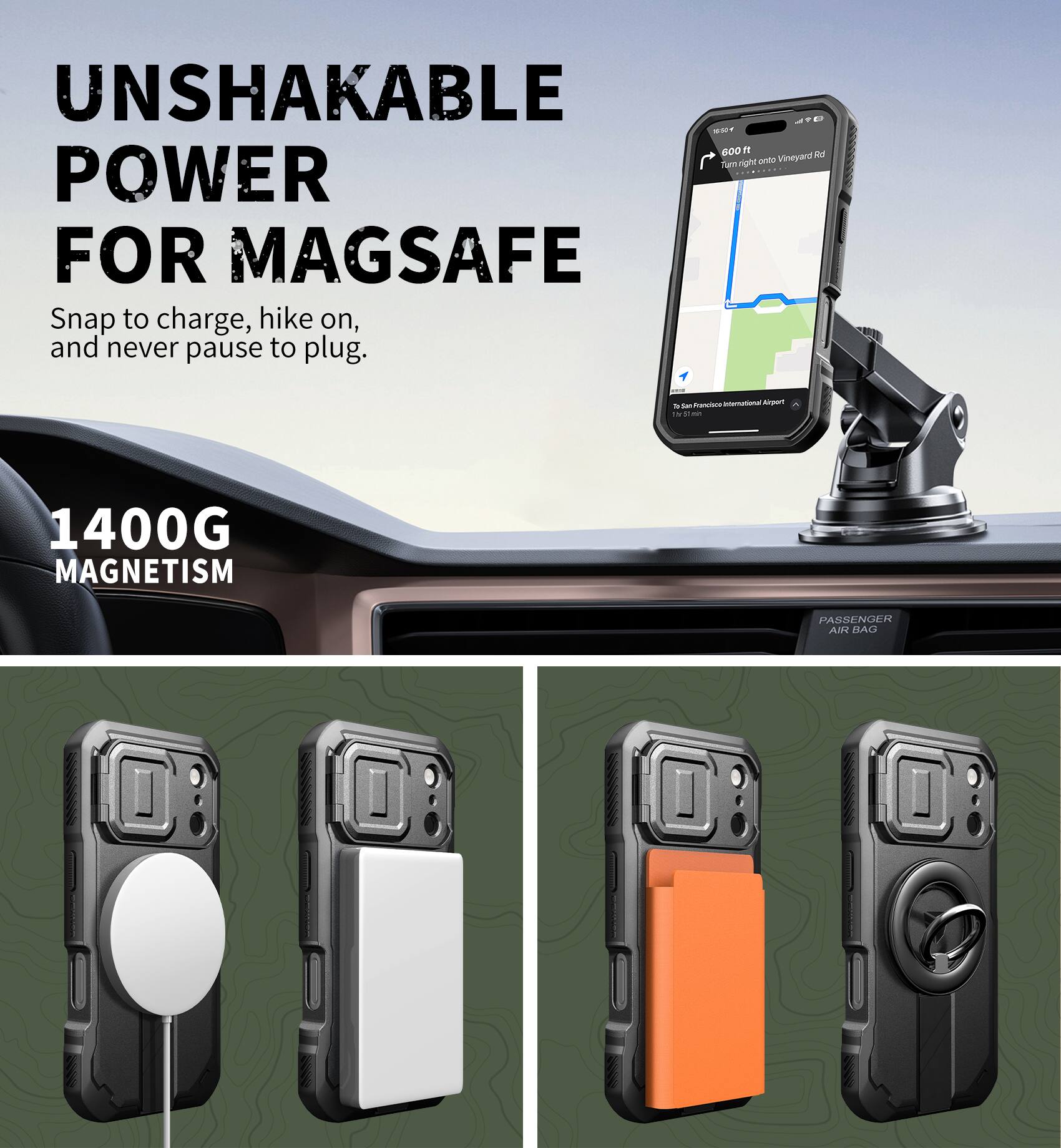 UNSHAKABLE POWER FOR MAGSAFE  
Snap to charge, hike on, and never pause to plug.  

1400G MAGNETISM  

PASSENGER AIR BAG