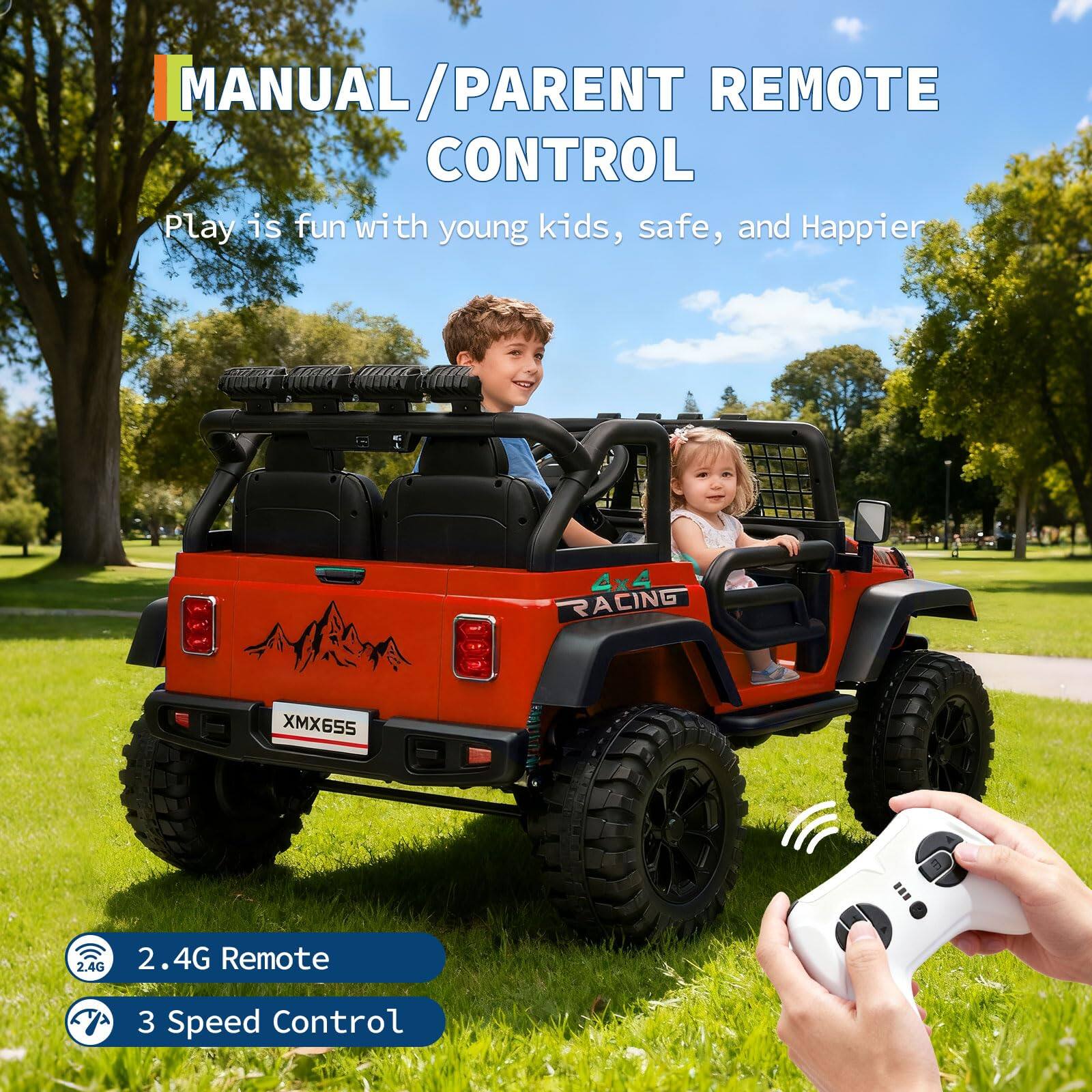 MANUAL / PARENT REMOTE CONTROL

Play is fun with young kids, safe, and Happier

2.4G Remote

3 Speed Control

4x4 RACING

XMX655