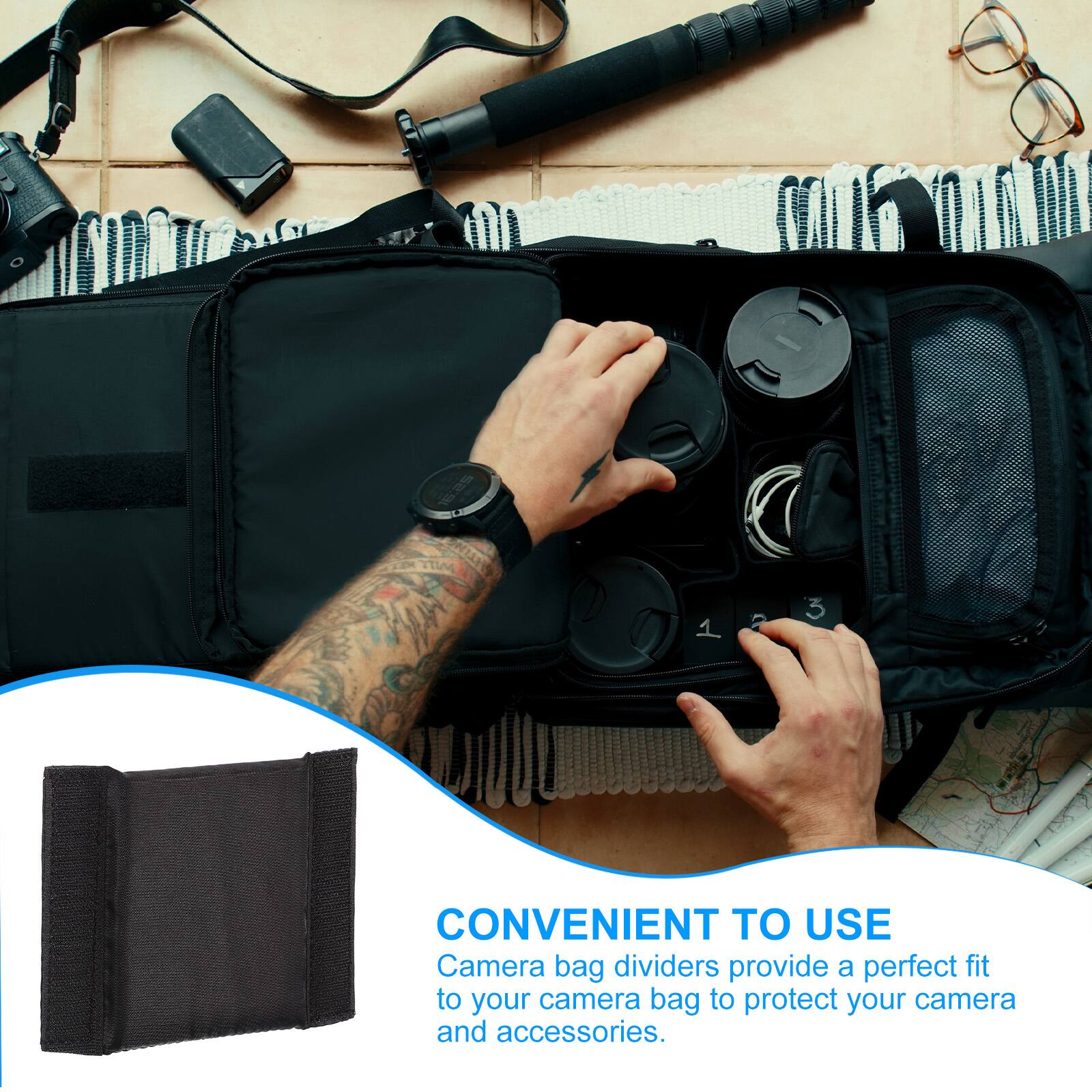 TIM 2 3

CONVENIENT TO USE

Camera bag dividers provide a perfect fit to your camera bag to protect your camera and accessories.