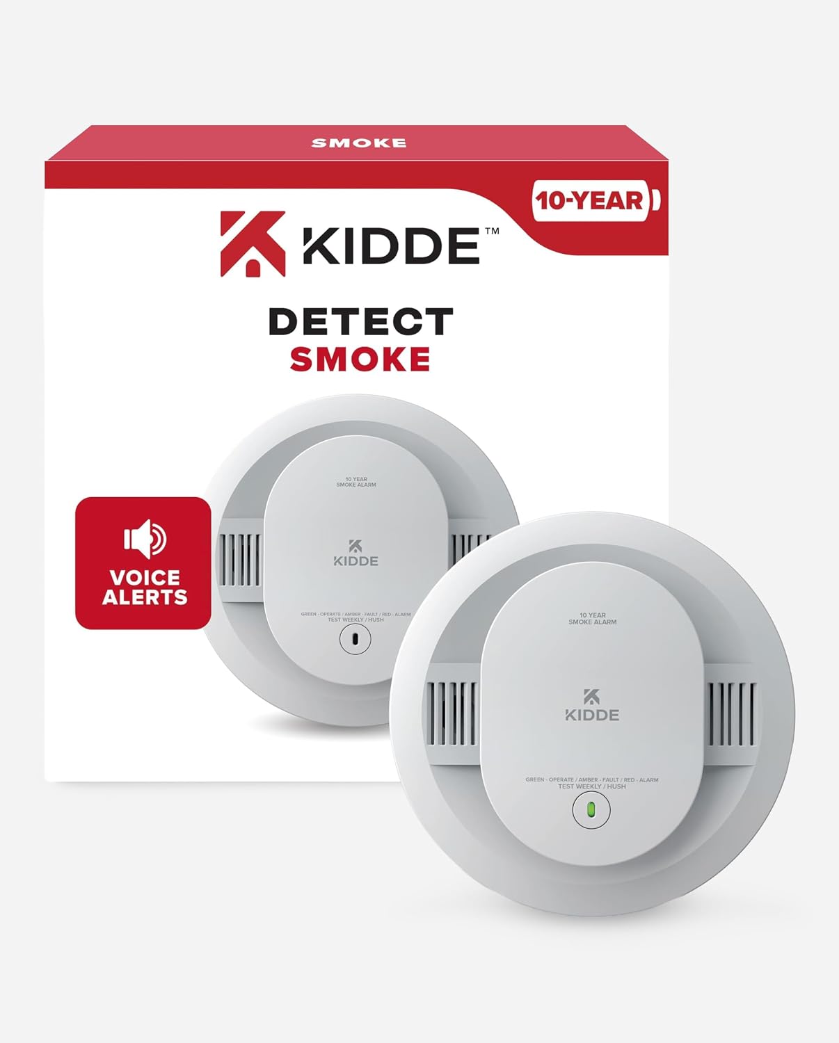SMOKE  
10-YEAR TM KIDDE  
DETECT SMOKE  
VOICE ALERTS  
KIDDE  
GREEN - OPERATE / AMBER - FAULT / RED - ALARM  
TEST WEEKLY / HUSH
