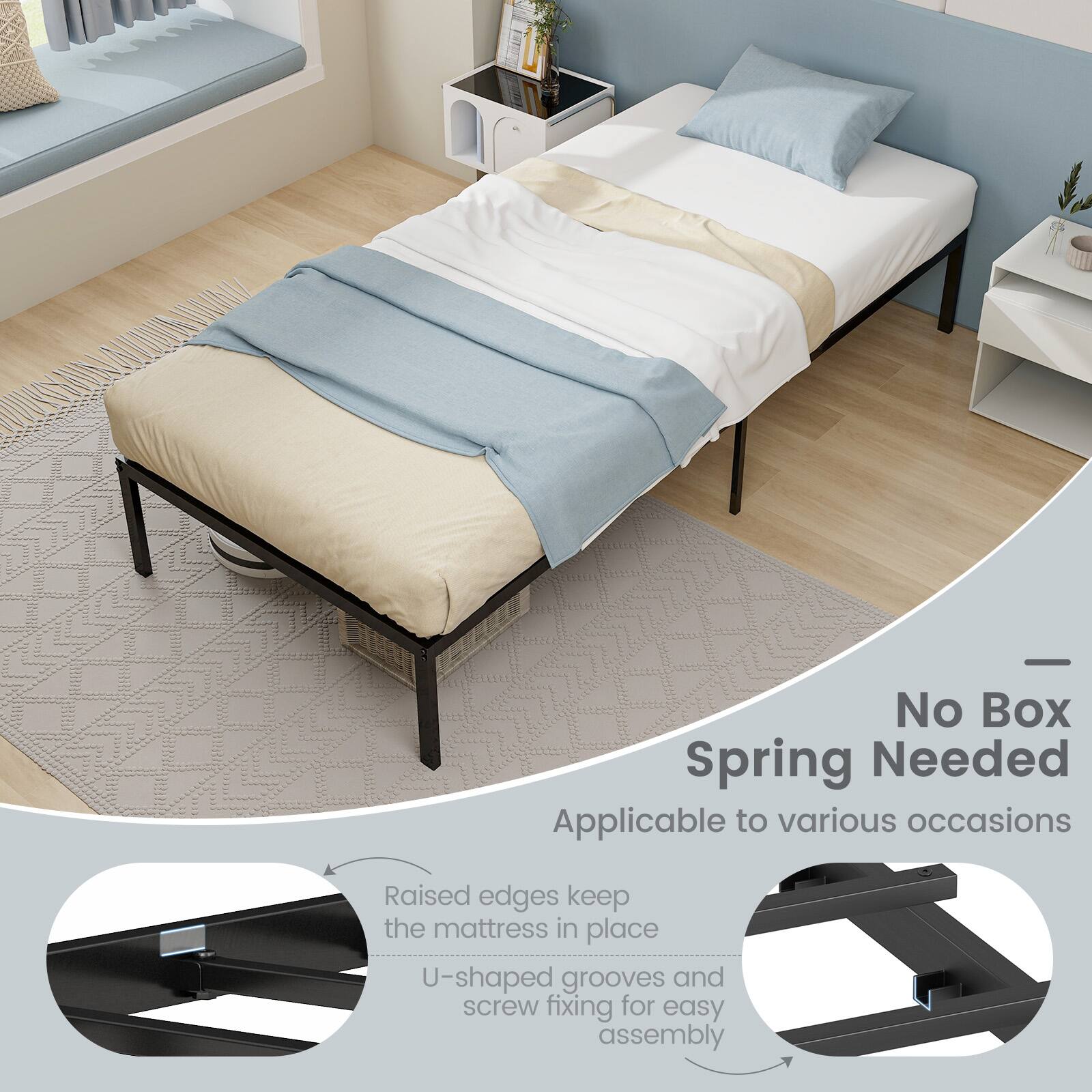 No Box Spring Needed
Applicable to various occasions
Raised edges keep the mattress in place
U-shaped grooves and screw fixing for easy assembly