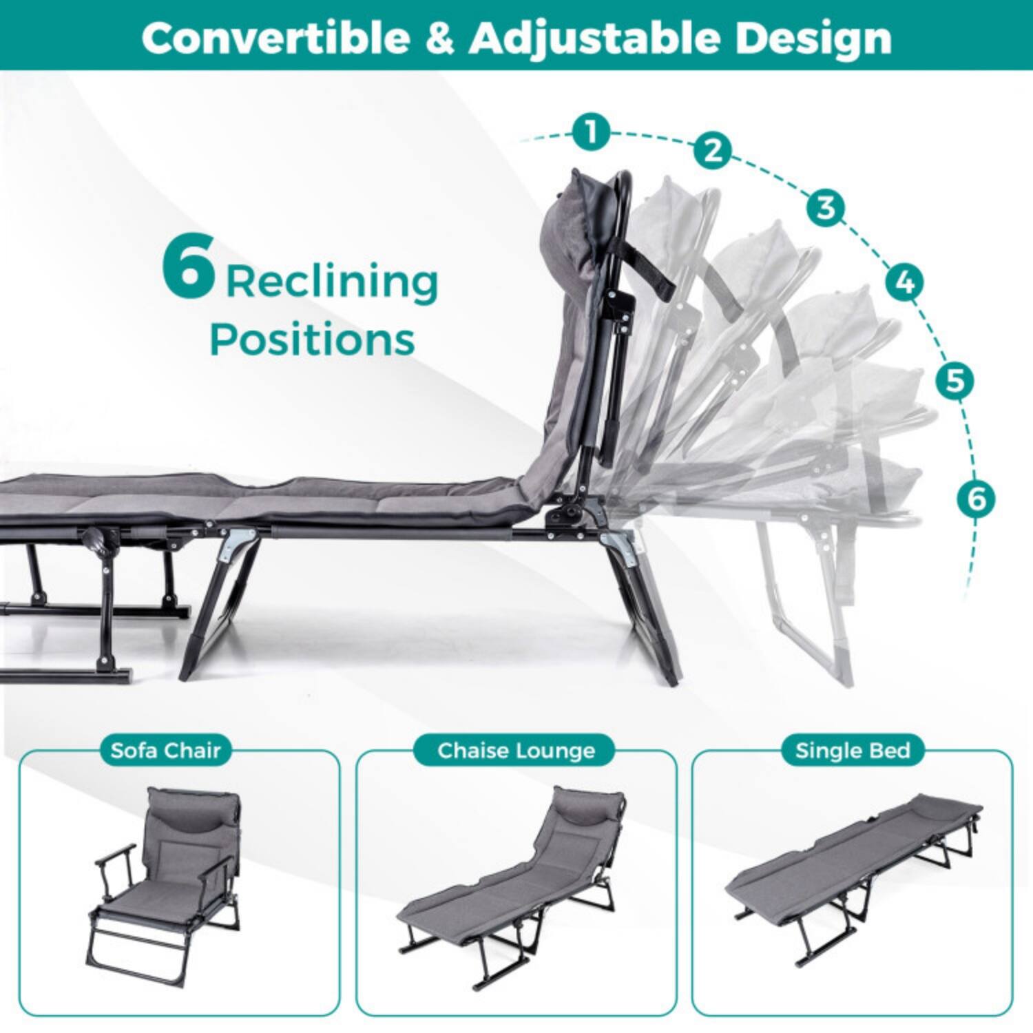 Convertible & Adjustable Design  
6 Reclining Positions  
1 2 3 4 5 6  
Sofa Chair  
Chaise Lounge  
Single Bed