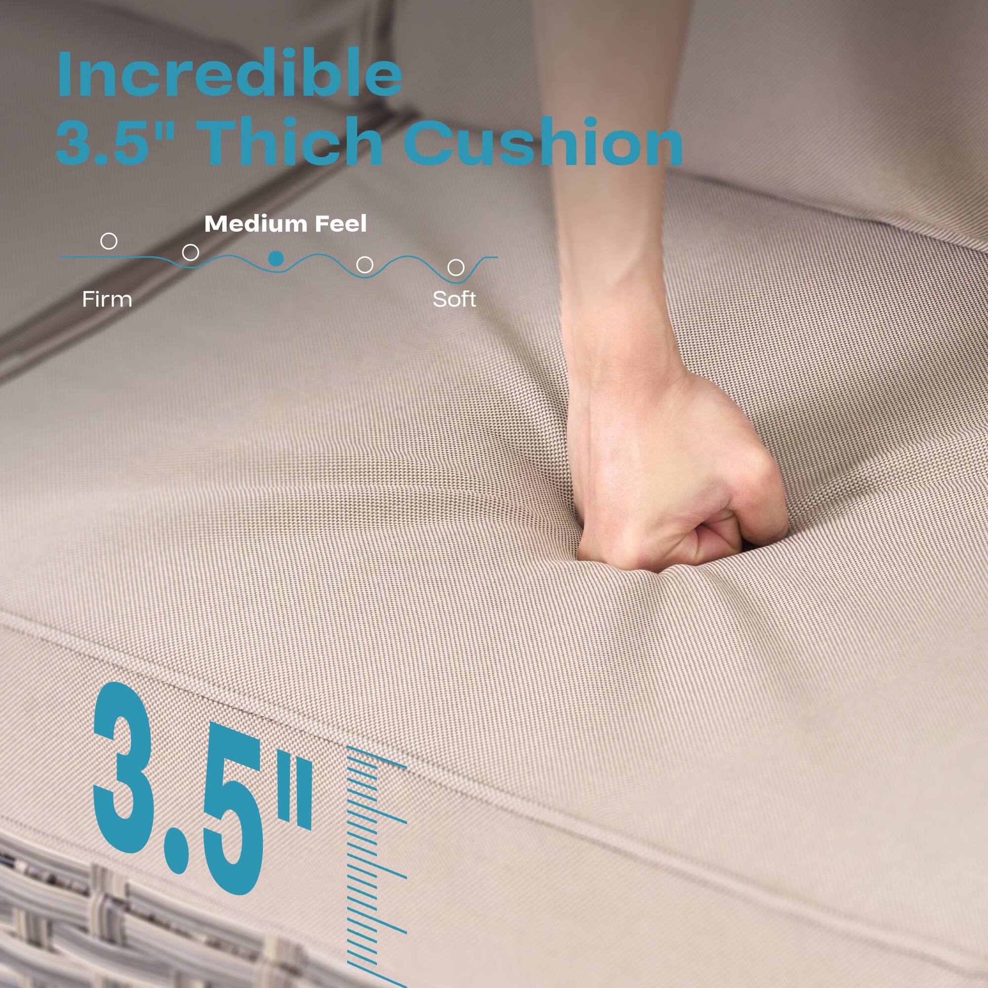 Incredible 3.5" Thick Cushion  
Medium Feel  
Firm Soft  
3.5"