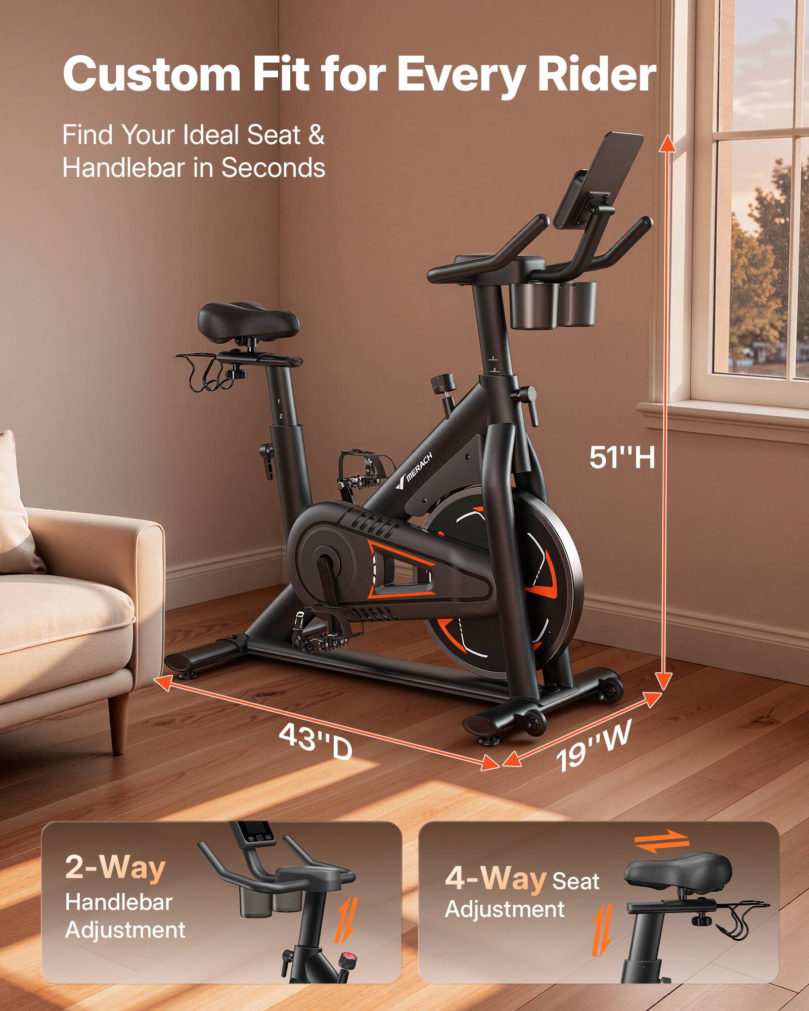 Custom Fit for Every Rider  
Find Your Ideal Seat & Handlebar in Seconds  

RIERACH  
51"H 43"D 19"W  
2-Way Handlebar Adjustment  
4-Way Seat Adjustment