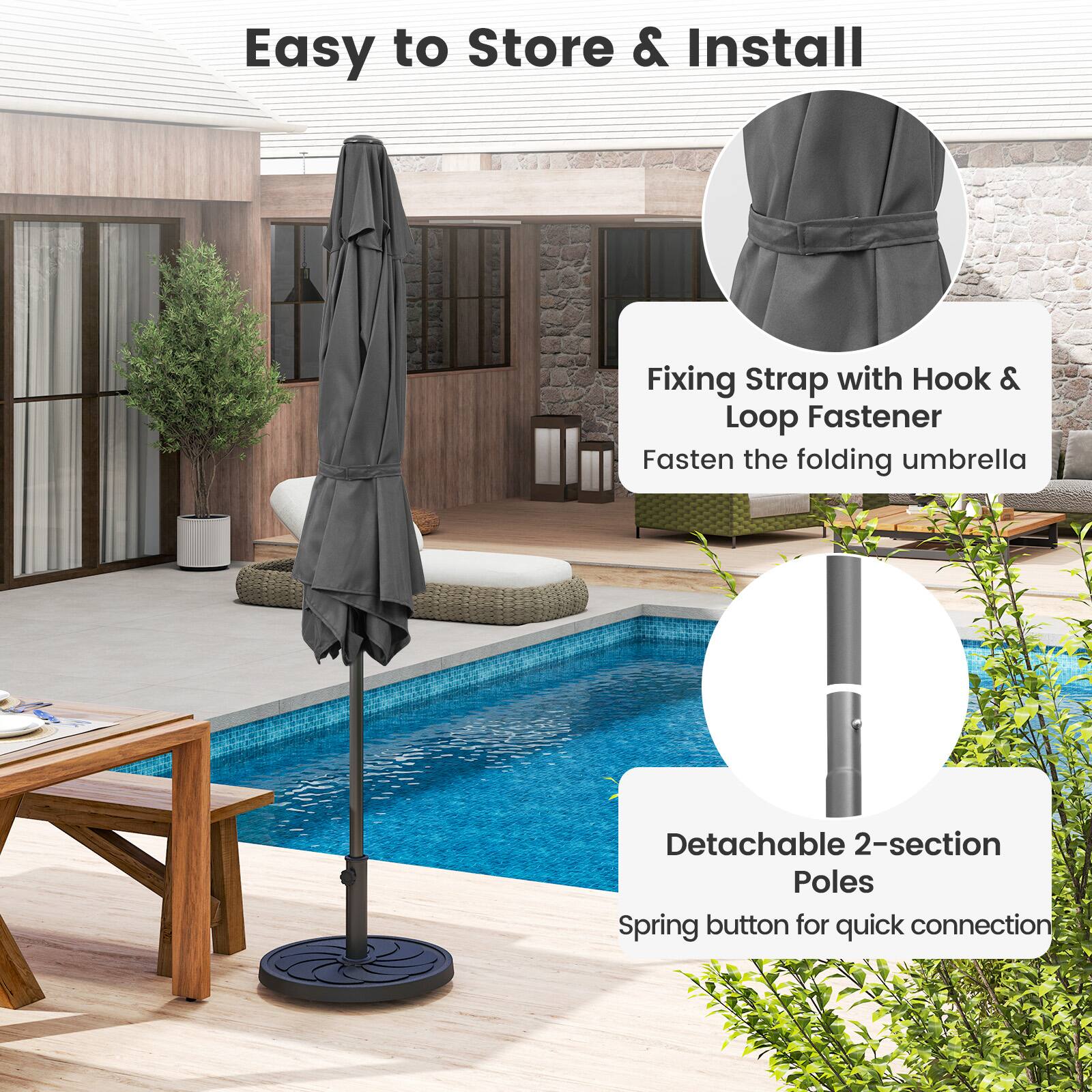 Easy to Store & Install
Fixing Strap with Hook & Loop Fastener
Fasten the folding umbrella
Detachable 2-section Poles
Spring button for quick connection