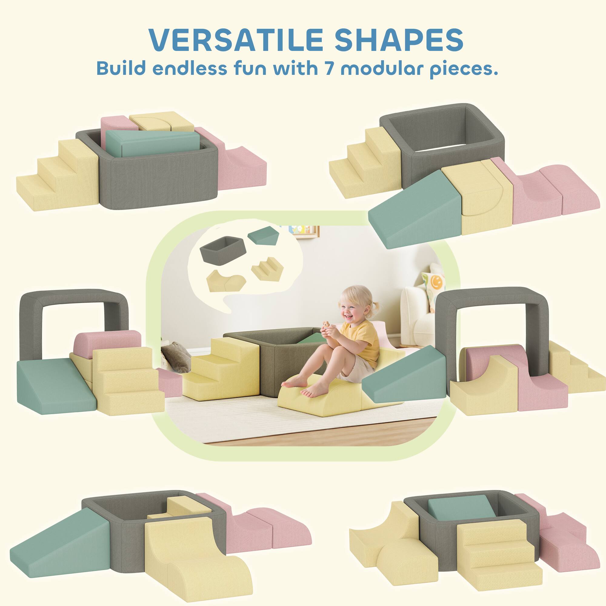 VERSATILE SHAPES  
Build endless fun with 7 modular pieces.